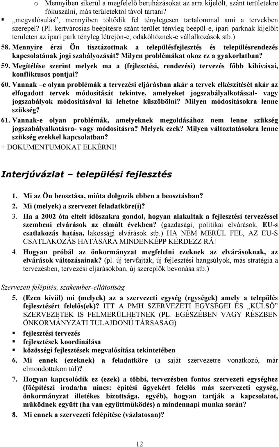 kertvárosias beépítésre szánt terület tényleg beépül-e, ipari parknak kijelölt területen az ipari park tényleg létrejön-e, odaköltöznek-e vállalkozások stb.) 58.