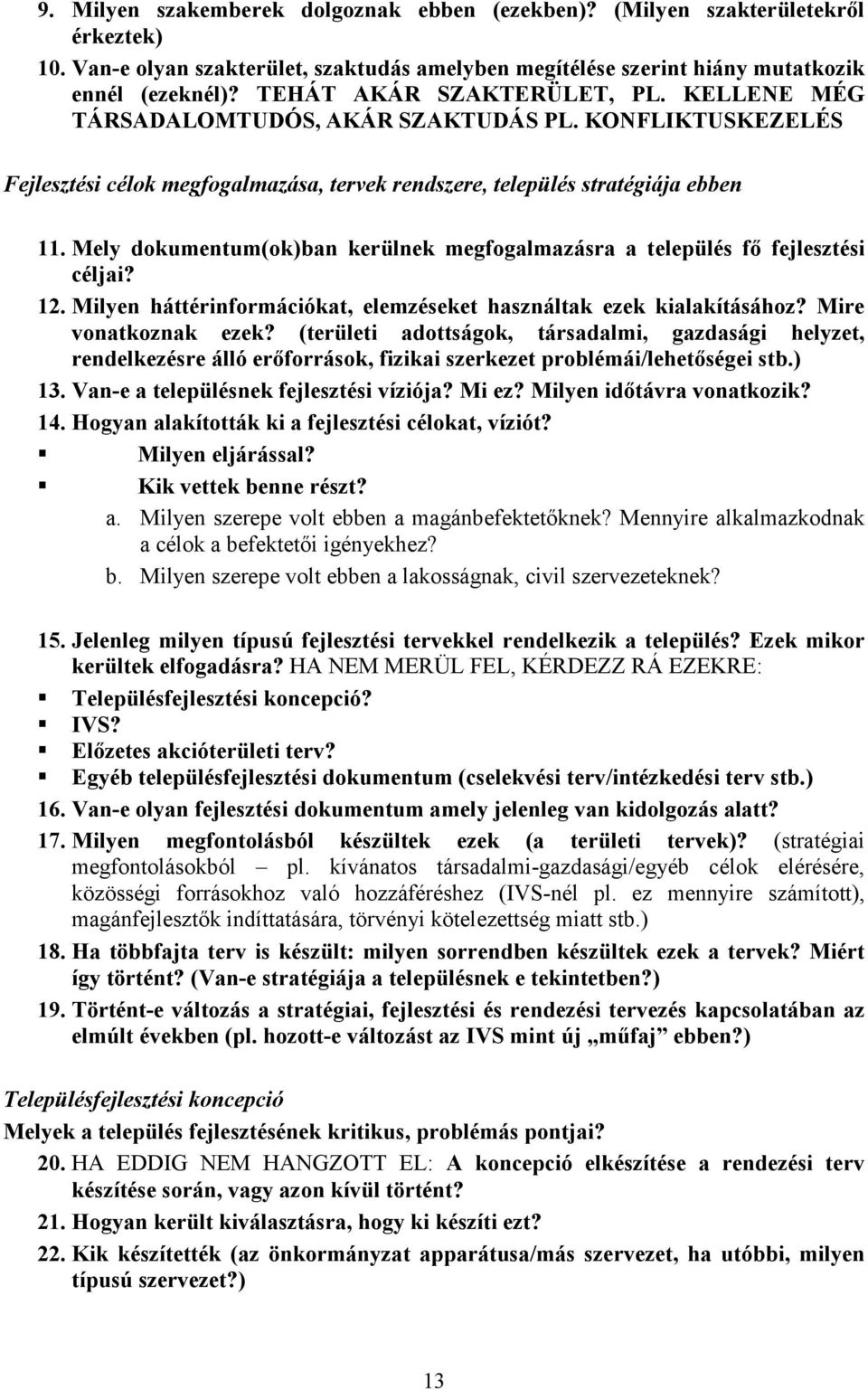 Mely dokumentum(ok)ban kerülnek megfogalmazásra a település fı fejlesztési céljai? 12. Milyen háttérinformációkat, elemzéseket használtak ezek kialakításához? Mire vonatkoznak ezek?