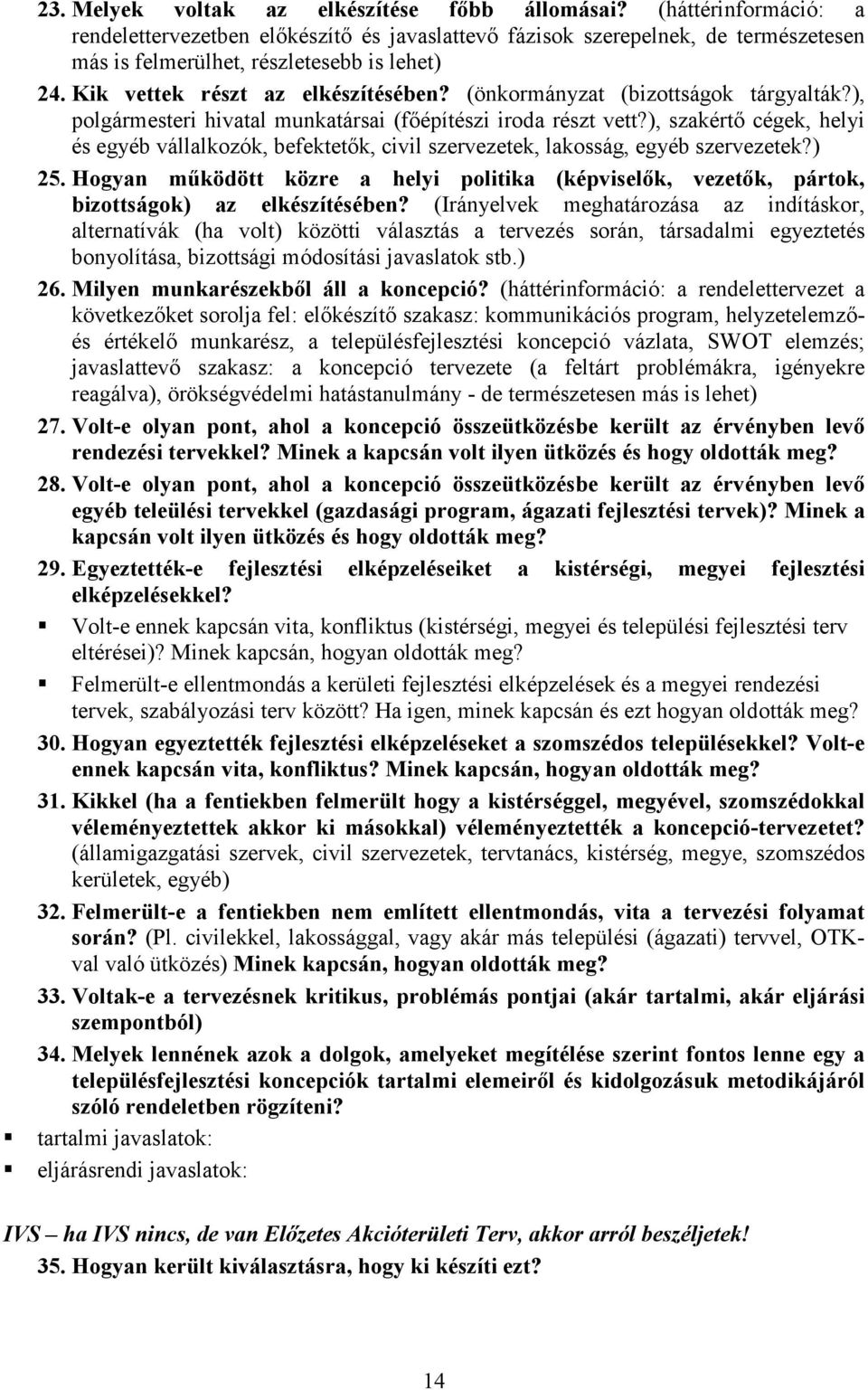 (önkormányzat (bizottságok tárgyalták?), polgármesteri hivatal munkatársai (fıépítészi iroda részt vett?