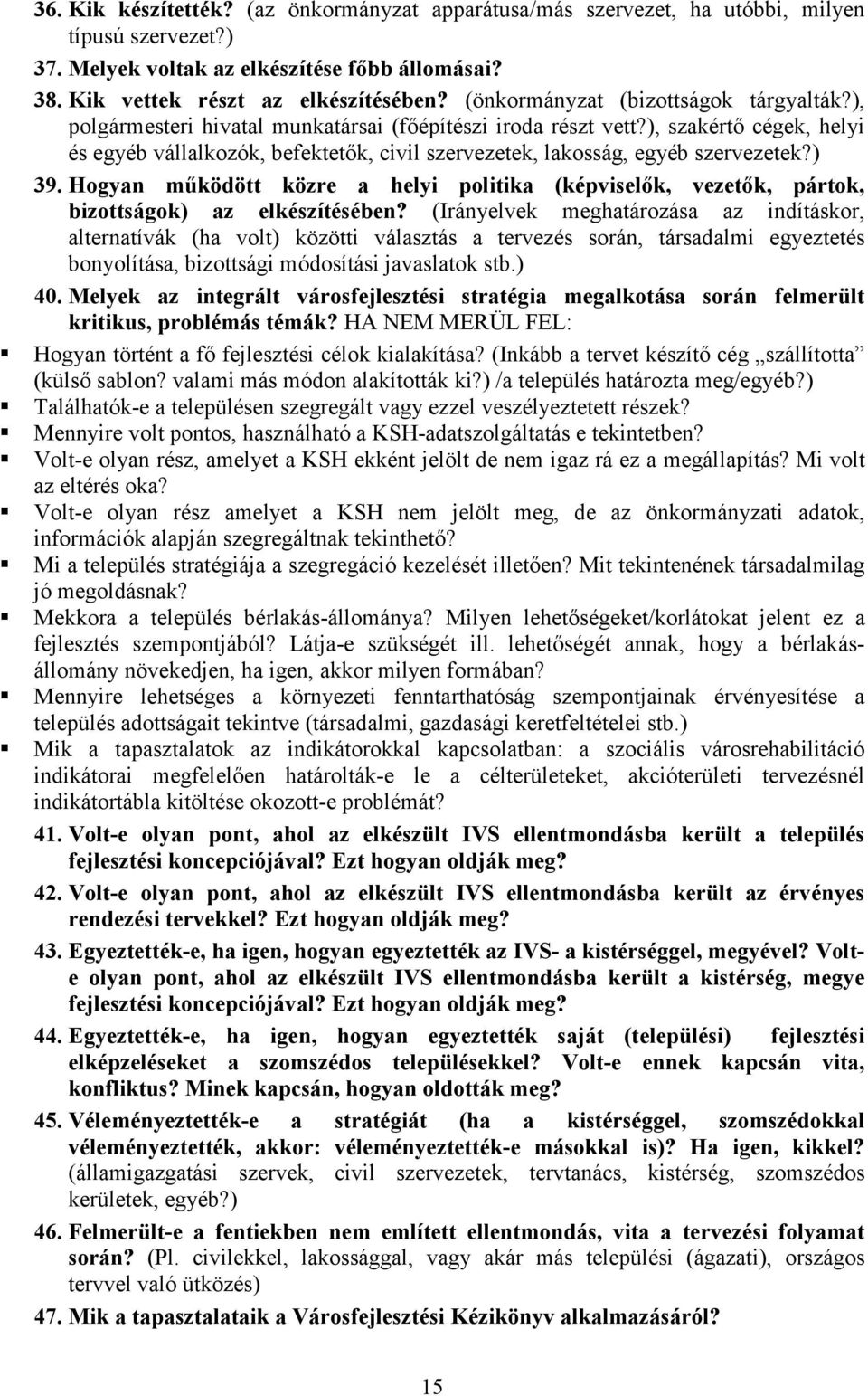 ), szakértı cégek, helyi és egyéb vállalkozók, befektetık, civil szervezetek, lakosság, egyéb szervezetek?) 39.
