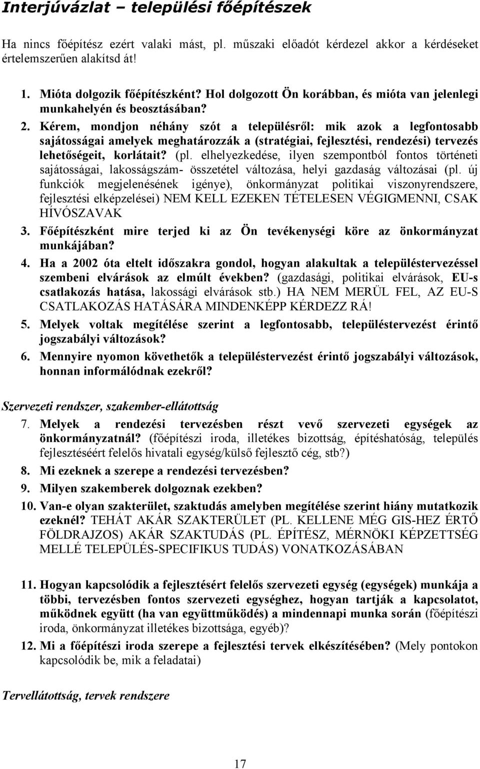 Kérem, mondjon néhány szót a településrıl: mik azok a legfontosabb sajátosságai amelyek meghatározzák a (stratégiai, fejlesztési, rendezési) tervezés lehetıségeit, korlátait? (pl.