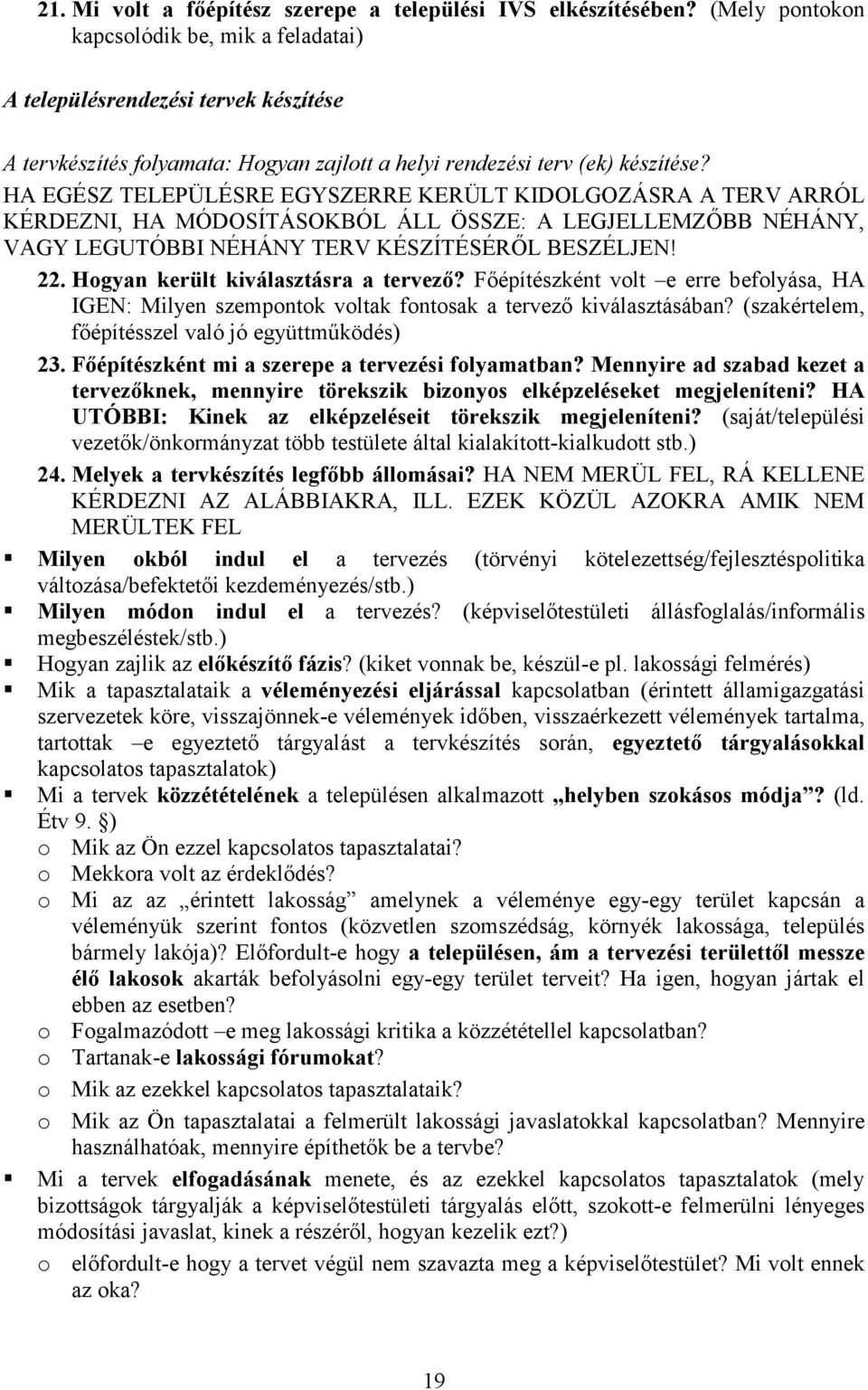 HA EGÉSZ TELEPÜLÉSRE EGYSZERRE KERÜLT KIDOLGOZÁSRA A TERV ARRÓL KÉRDEZNI, HA MÓDOSÍTÁSOKBÓL ÁLL ÖSSZE: A LEGJELLEMZİBB NÉHÁNY, VAGY LEGUTÓBBI NÉHÁNY TERV KÉSZÍTÉSÉRİL BESZÉLJEN! 22.
