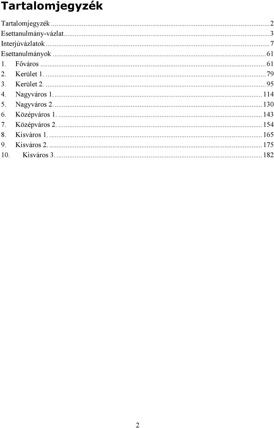Nagyváros 1...114 5. Nagyváros 2...130 6. Középváros 1....143 7. Középváros 2.