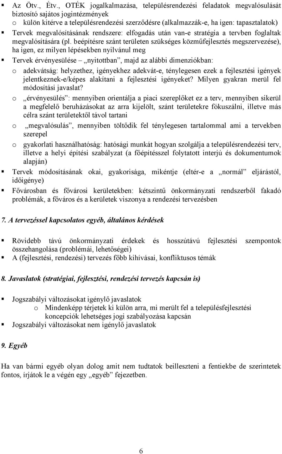 megvalósításának rendszere: elfogadás után van-e stratégia a tervben foglaltak megvalósítására (pl.