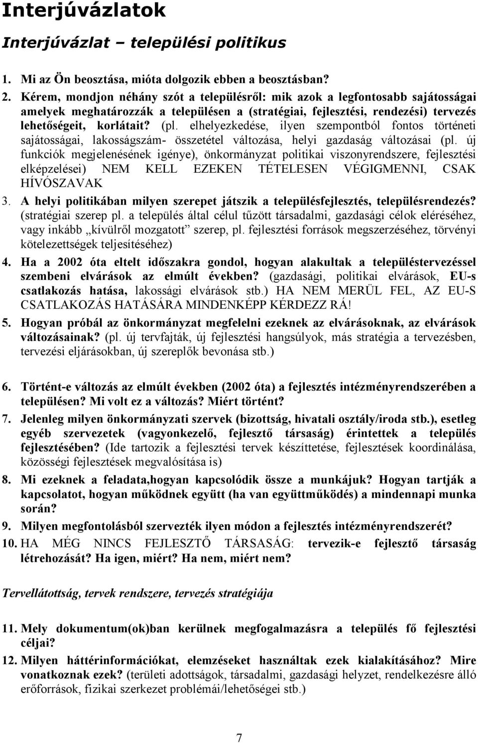 elhelyezkedése, ilyen szempontból fontos történeti sajátosságai, lakosságszám- összetétel változása, helyi gazdaság változásai (pl.