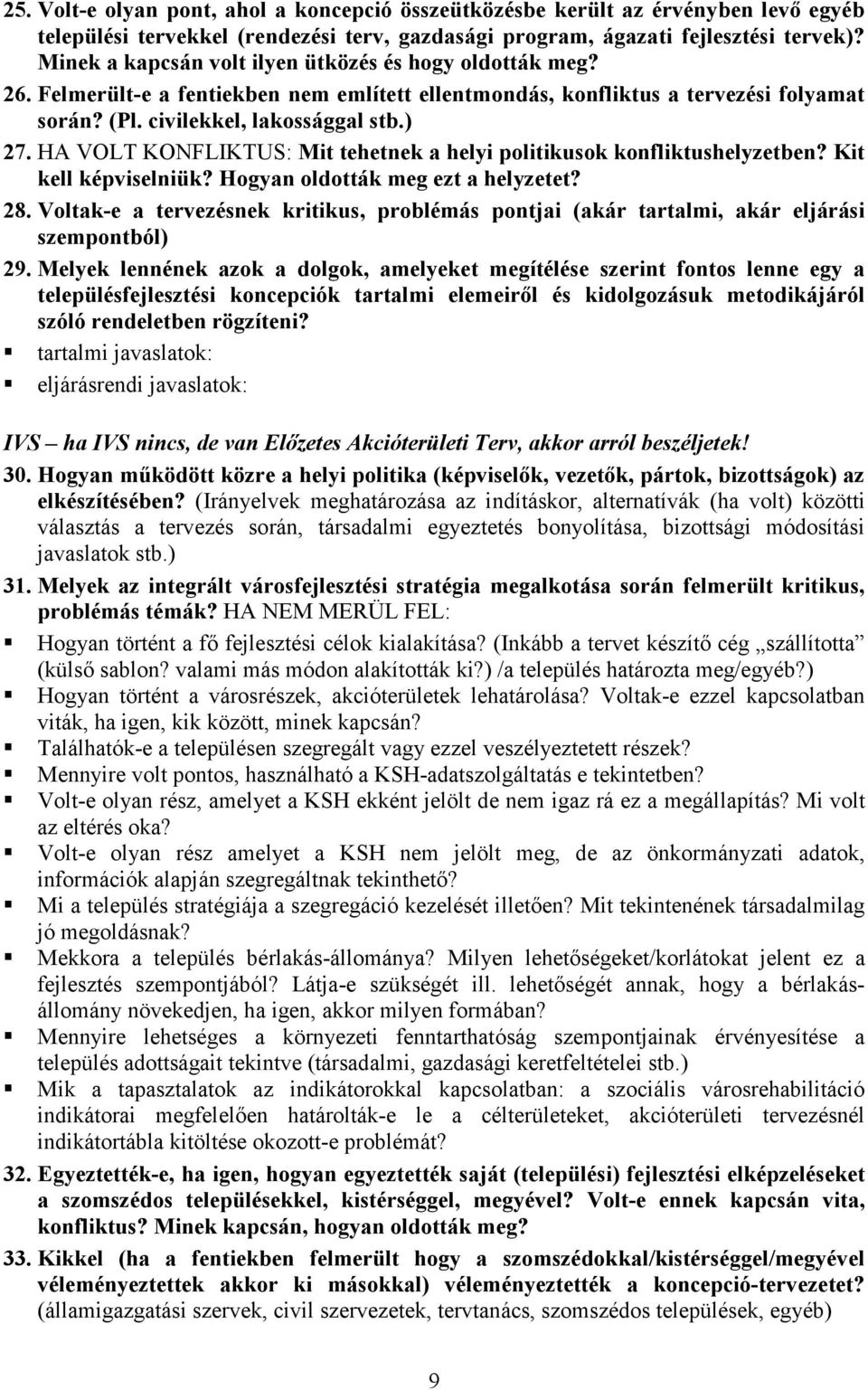 HA VOLT KONFLIKTUS: Mit tehetnek a helyi politikusok konfliktushelyzetben? Kit kell képviselniük? Hogyan oldották meg ezt a helyzetet? 28.