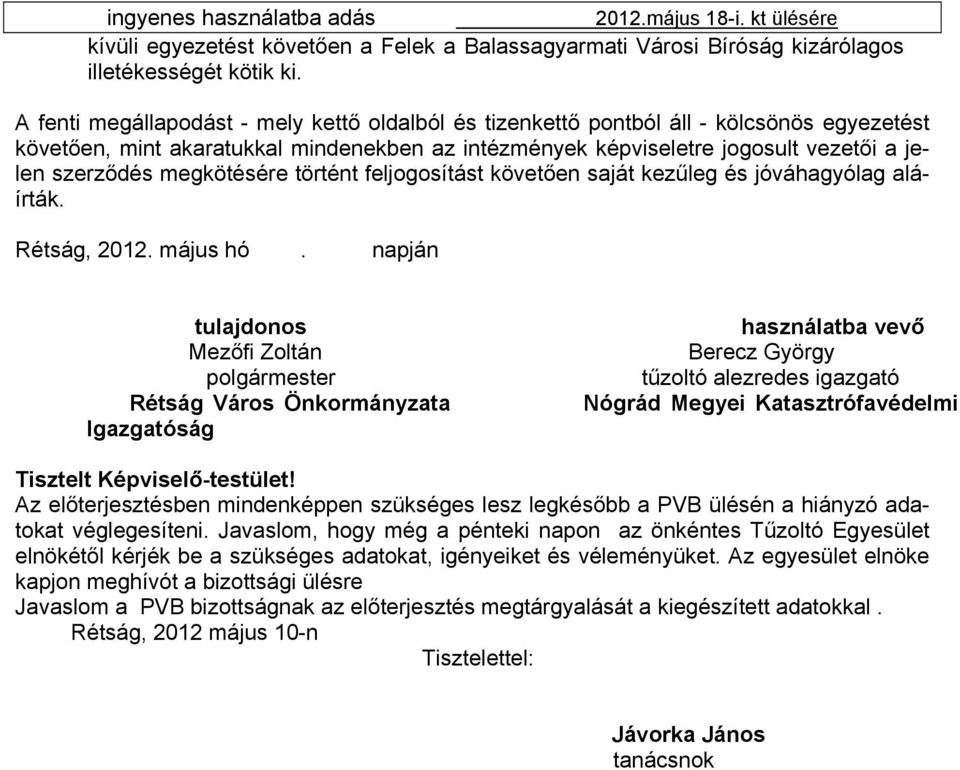 megkötésére történt feljogosítást követően saját kezűleg és jóváhagyólag aláírták. Rétság, 2012. május hó.