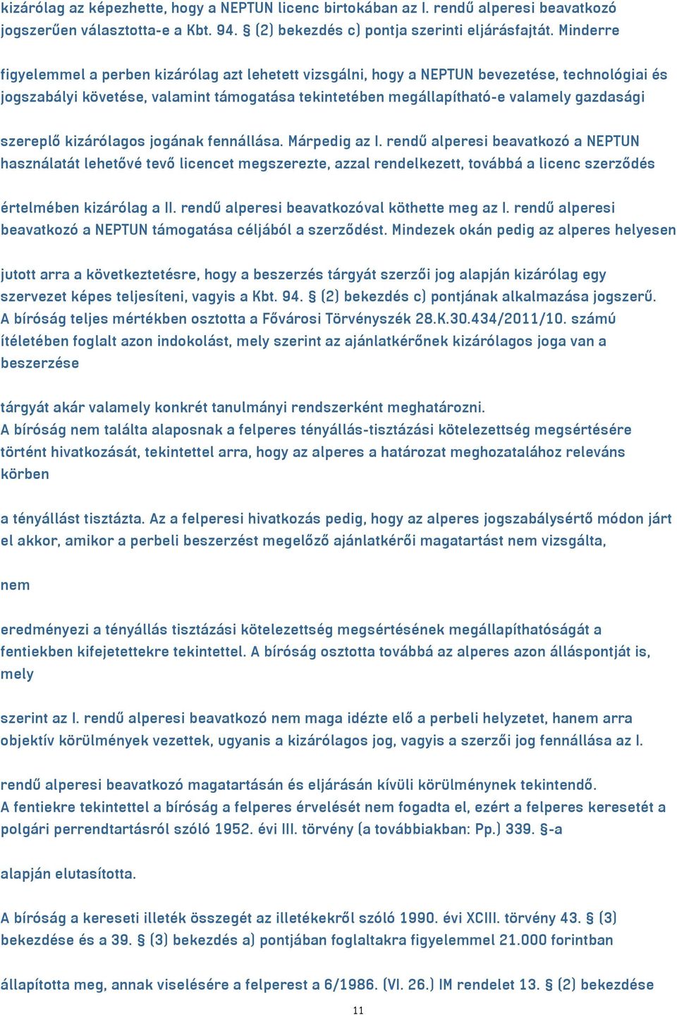 szereplő kizárólagos jogának fennállása. Márpedig az I.