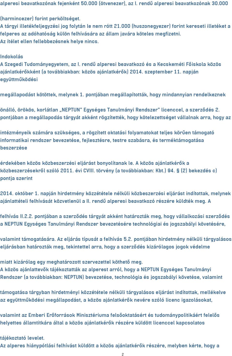 Indokolás A Szegedi Tudományegyetem, az I. rendű alperesi beavatkozó és a Kecskeméti Főiskola közös ajánlatkérőkként (a továbbiakban: közös ajánlatkérők) 2014. szeptember 11.
