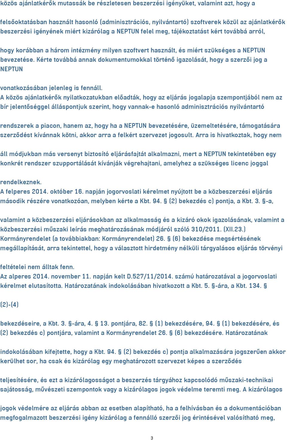 Kérte továbbá annak dokumentumokkal történő igazolását, hogy a szerzői jog a NEPTUN vonatkozásában jelenleg is fennáll.