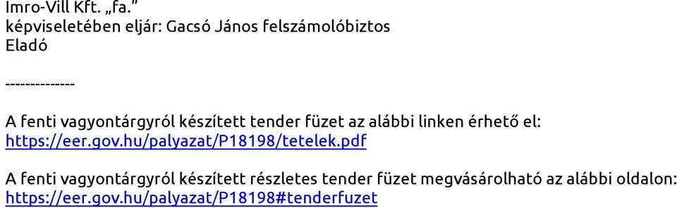 vagyontárgyról készített tender füzet az alábbi linken érhető el: https://eer.gov.