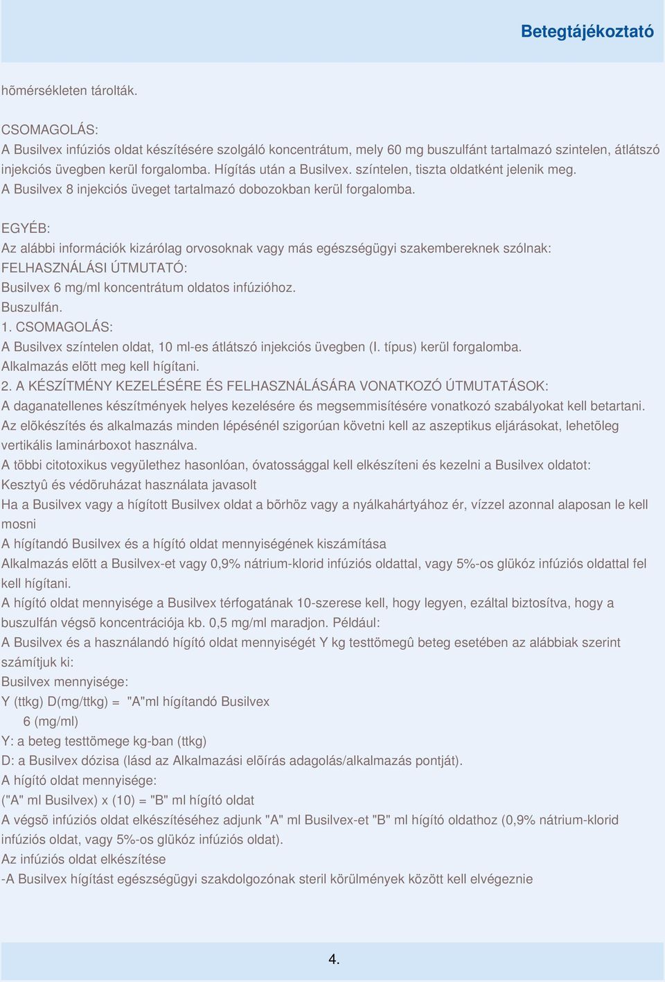 EGYÉB: Az alábbi információk kizárólag orvosoknak vagy más egészségügyi szakembereknek szólnak: FELHASZNÁLÁSI ÚTMUTATÓ: Busilvex 6 mg/ml koncentrátum oldatos infúzióhoz. Buszulfán. 1.