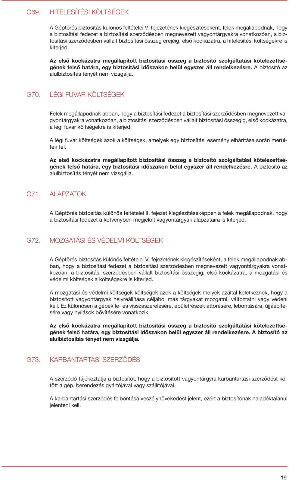 erejéig, első kockázatra, a hitelesítési költségekre is kiterjed.