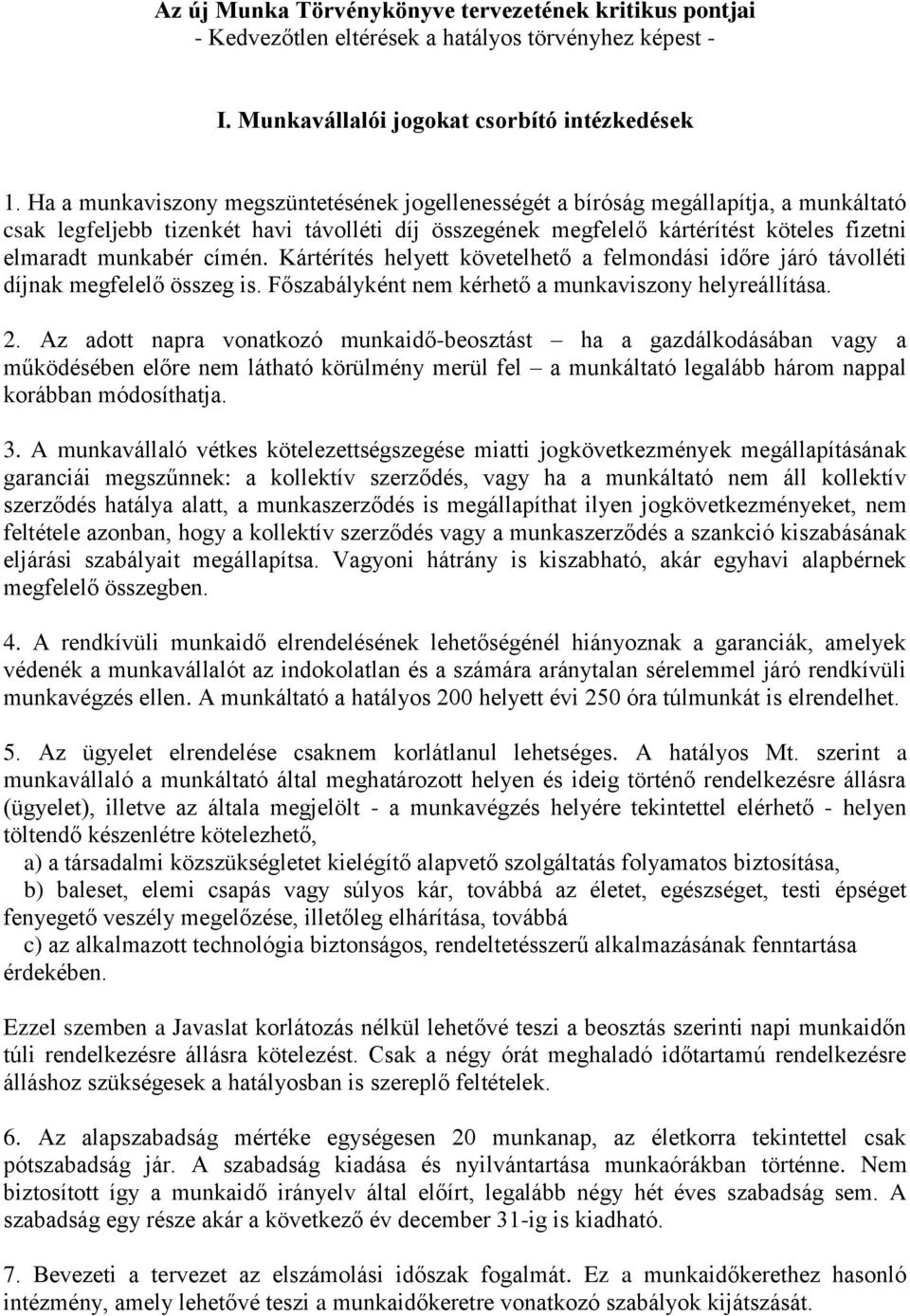 címén. Kártérítés helyett követelhető a felmondási időre járó távolléti díjnak megfelelő összeg is. Főszabályként nem kérhető a munkaviszony helyreállítása. 2.