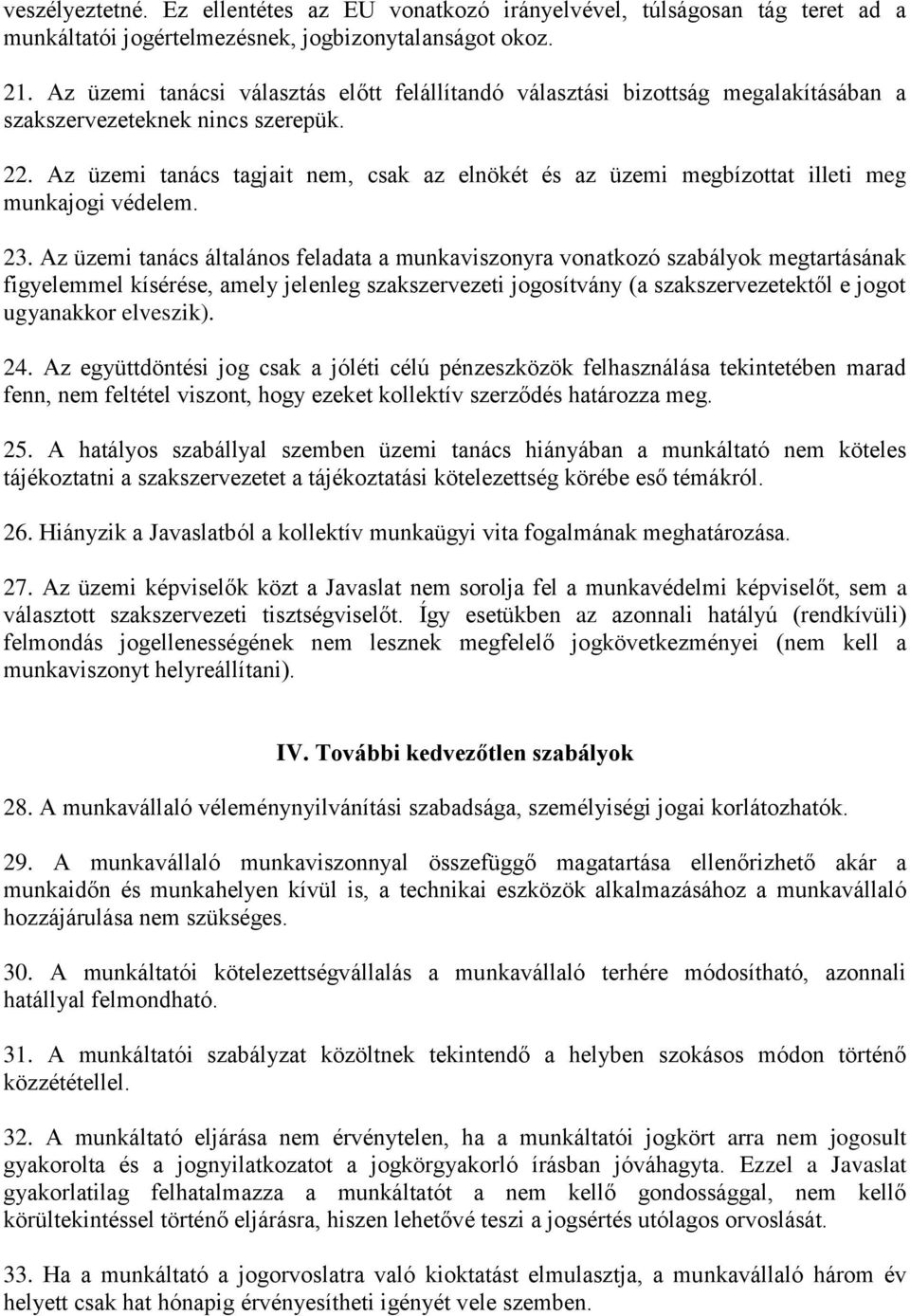 Az üzemi tanács tagjait nem, csak az elnökét és az üzemi megbízottat illeti meg munkajogi védelem. 23.