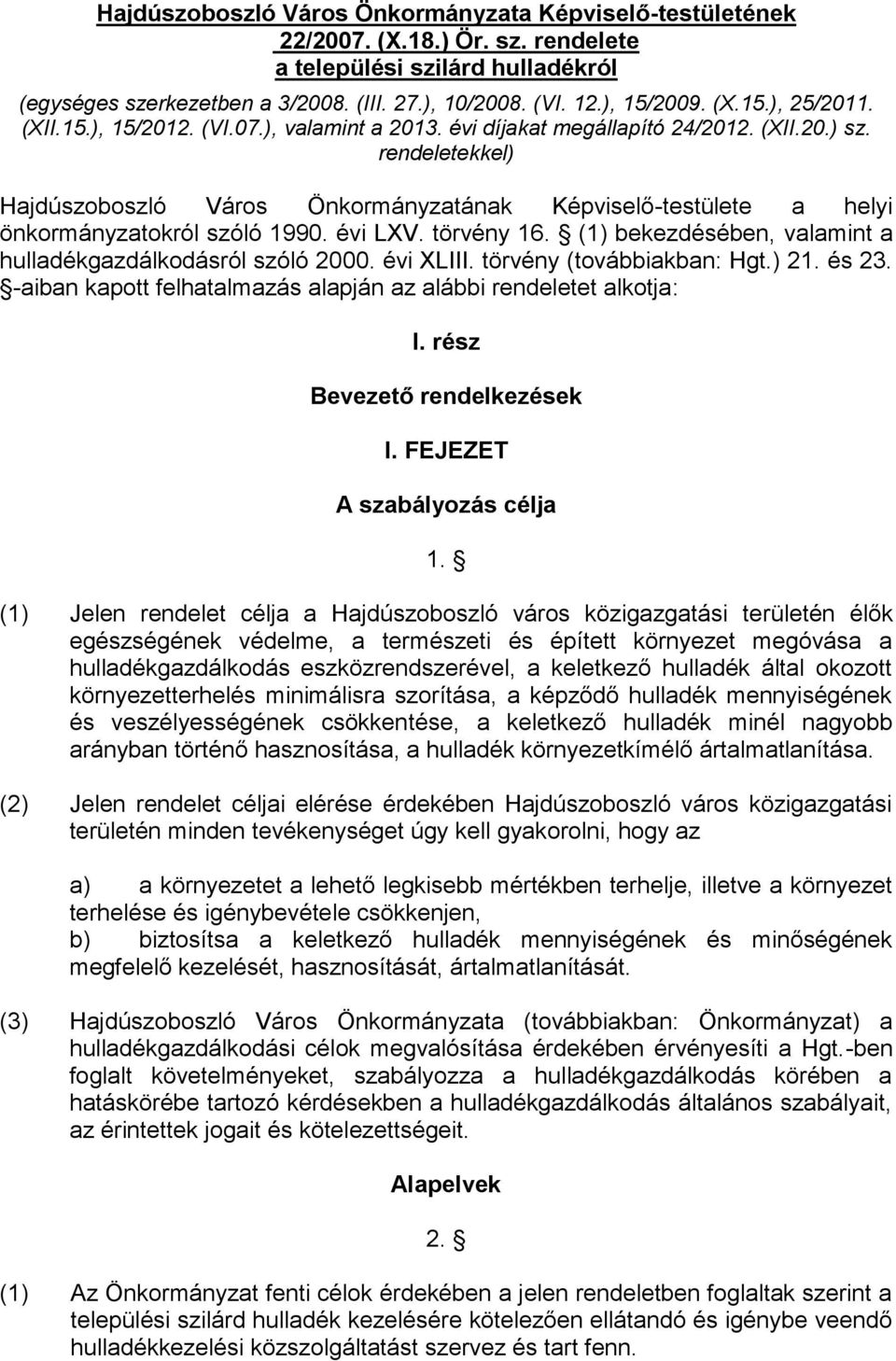 rendeletekkel) Hajdúszoboszló Város Önkormányzatának Képviselő-testülete a helyi önkormányzatokról szóló 1990. évi LXV. törvény 16. (1) bekezdésében, valamint a hulladékgazdálkodásról szóló 2000.