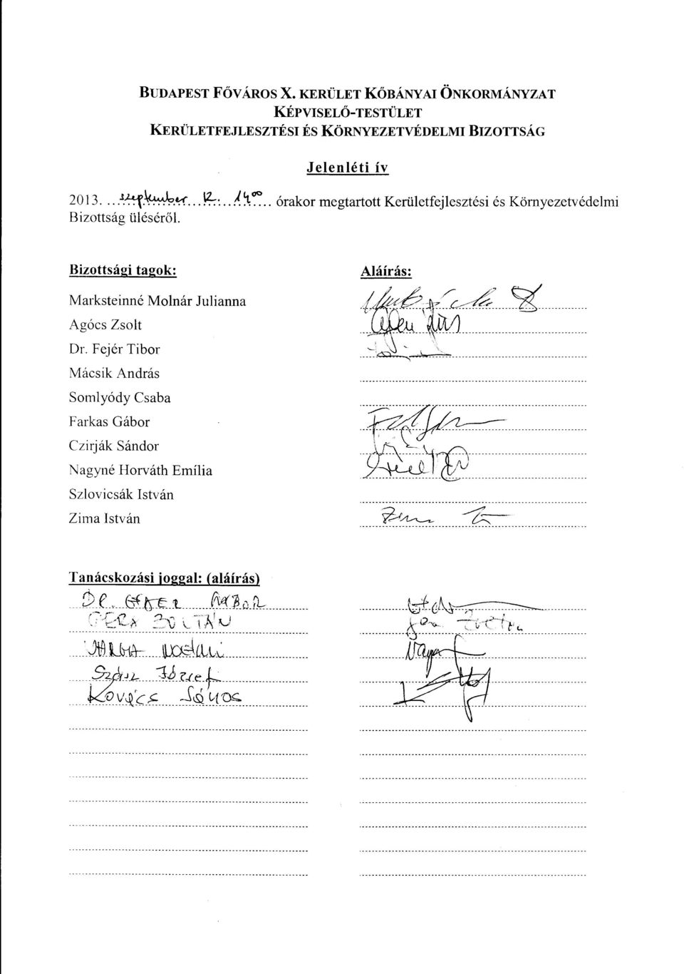 Fejér Tibor Mácsik András Somlyódy Csaba Farkas Gábor Czirják Sándor Nagyné Horváth Emília Szlovicsák István Zima István Aláírás: ~~L t,/ dr e:-x'.l,.'«':~<-?'... C-:::::.(:'2... 6... ~ 'JA'tM.