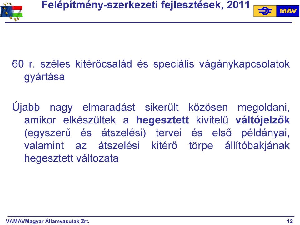 közösen megoldani, amikor elkészültek a hegesztett kivitelő váltójelzık (egyszerő és