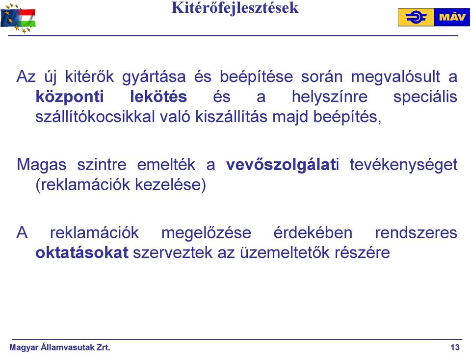 szintre emelték a vevıszolgálati tevékenységet (reklamációk kezelése) A reklamációk