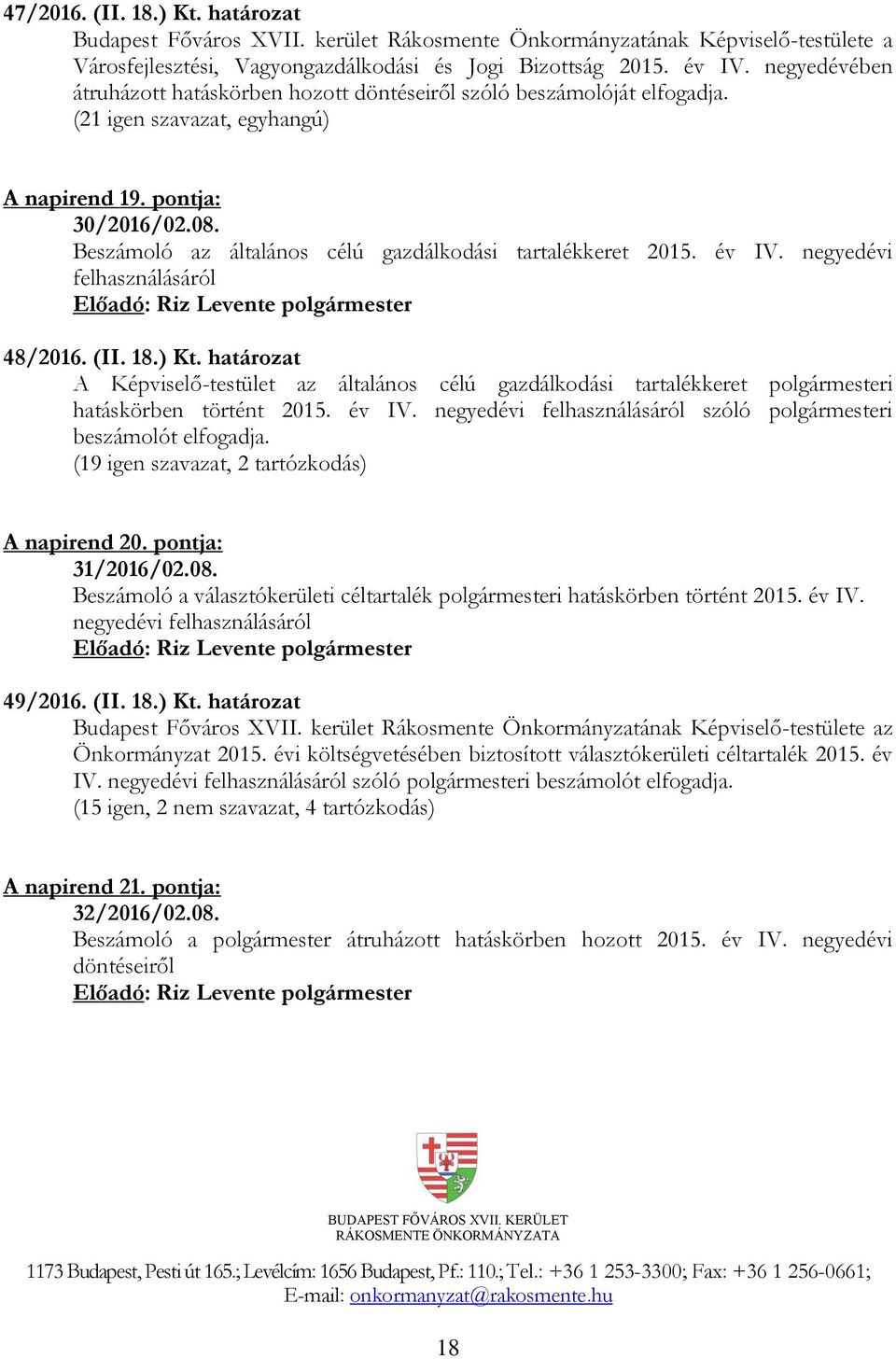 negyedévi felhasználásáról 48/2016. (II. 18.) Kt. határozat A Képviselő-testület az általános célú gazdálkodási tartalékkeret polgármesteri hatáskörben történt 2015. év IV.