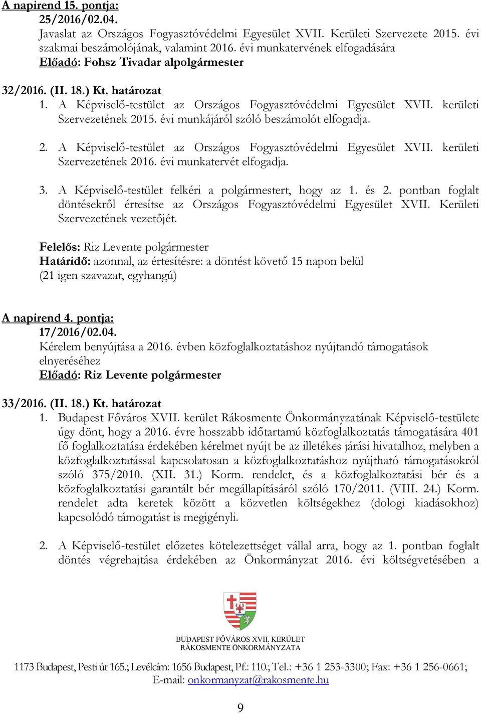 évi munkájáról szóló beszámolót elfogadja. 2. A Képviselő-testület az Országos Fogyasztóvédelmi Egyesület XVII. kerületi Szervezetének 2016. évi munkatervét elfogadja. 3.