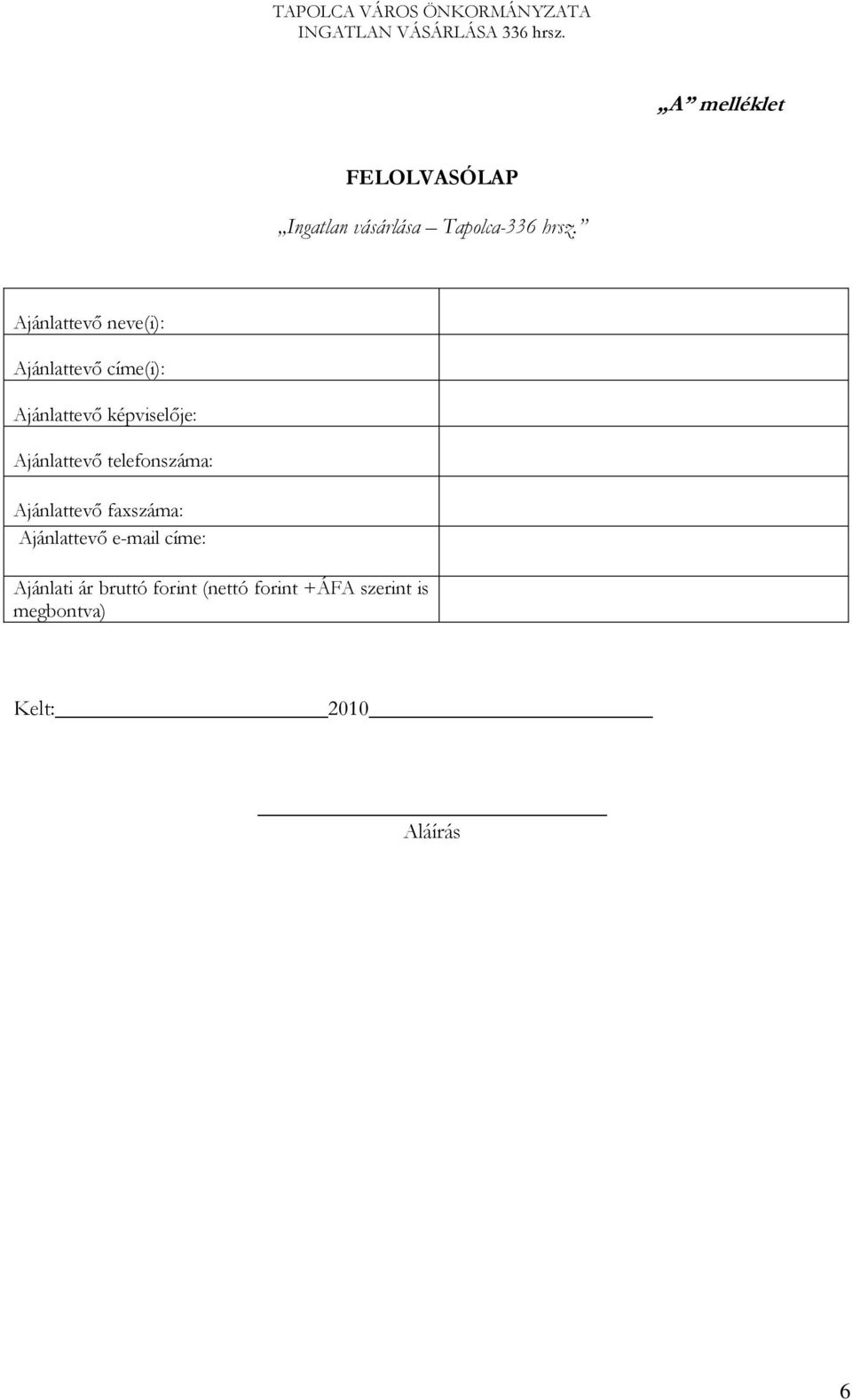 Ajánlattevő telefonszáma: Ajánlattevő faxszáma: Ajánlattevő e-mail címe: