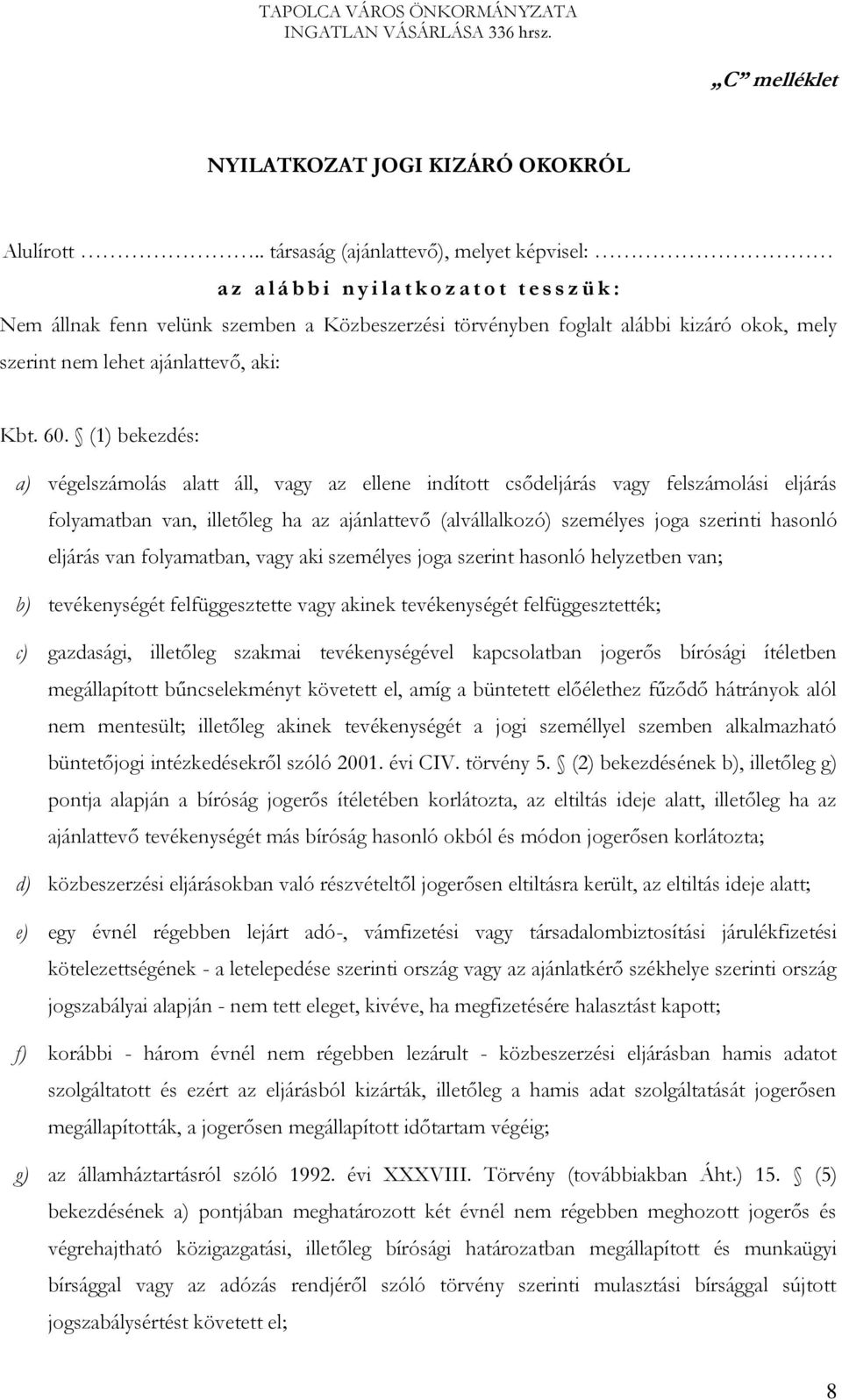 nem lehet ajánlattevő, aki: Kbt. 60.