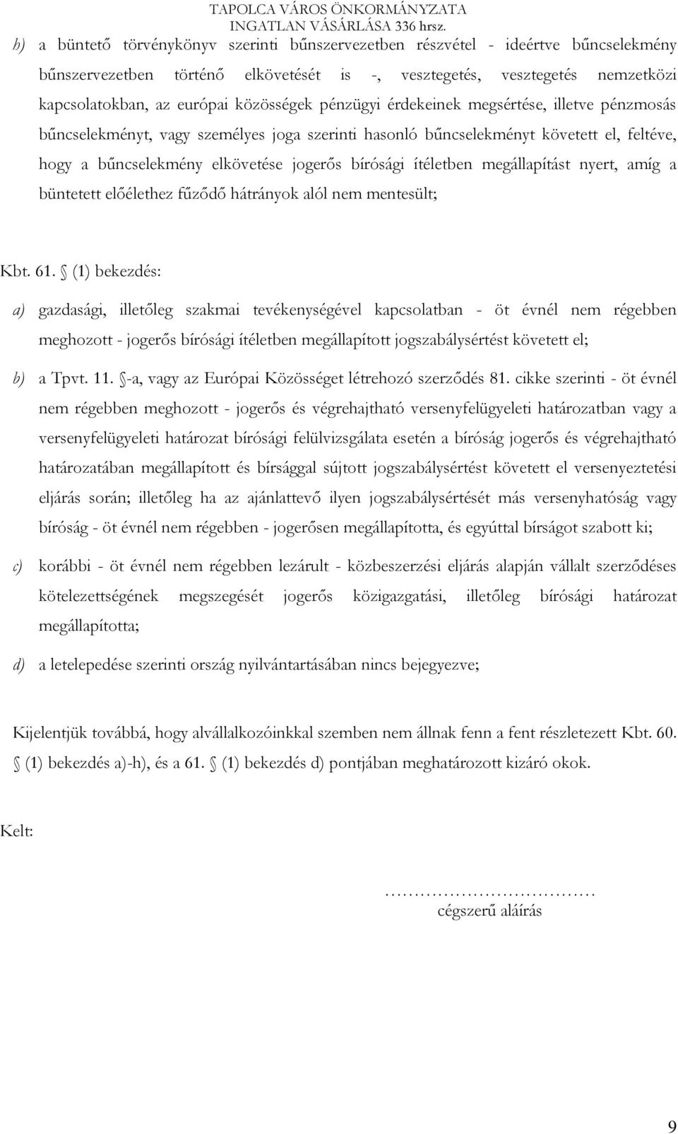 ítéletben megállapítást nyert, amíg a büntetett előélethez fűződő hátrányok alól nem mentesült; Kbt. 61.