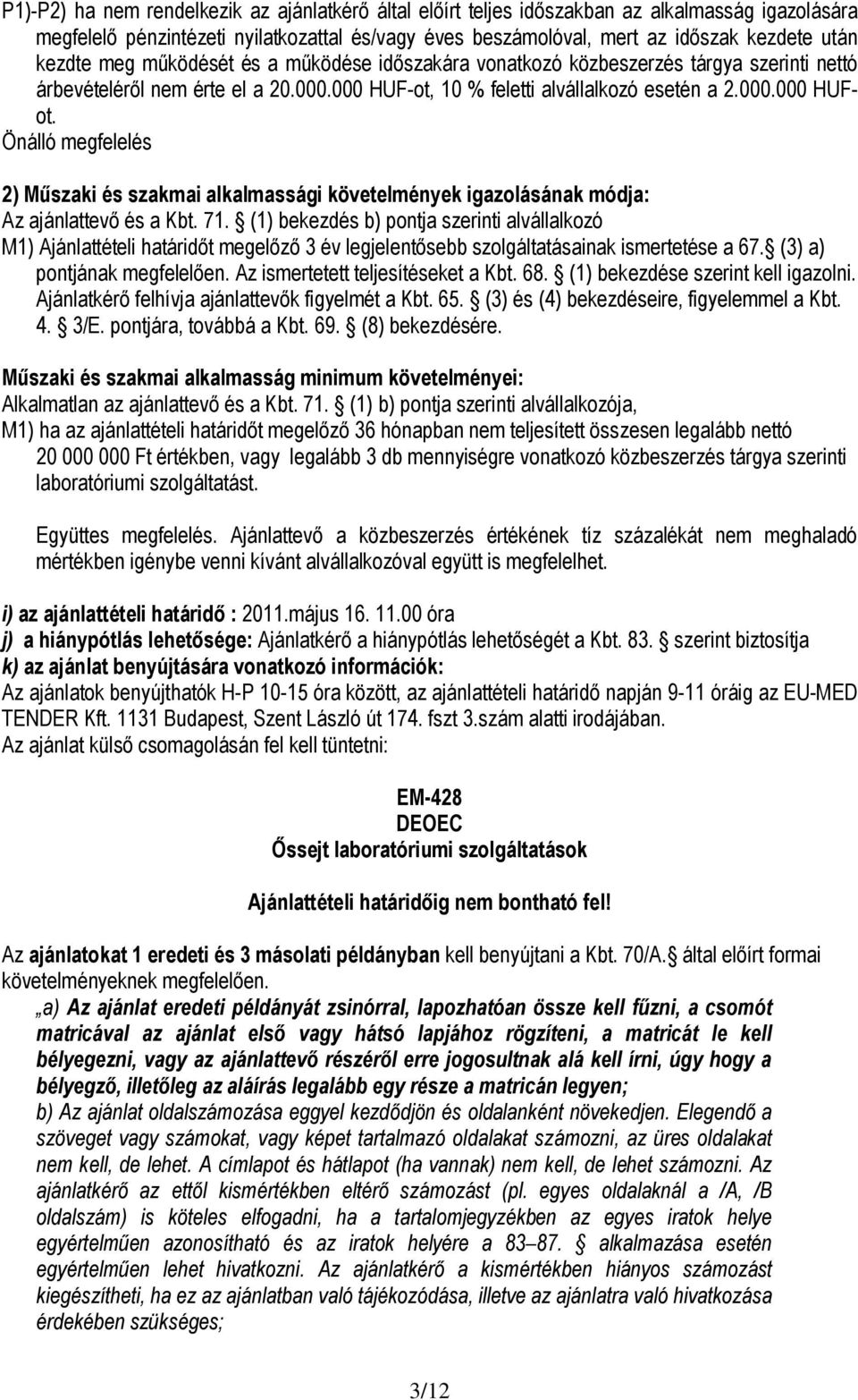 Önálló megfelelés 2) M szaki és szakmai alkalmassági követelmények igazolásának módja: Az ajánlattev és a Kbt. 71.