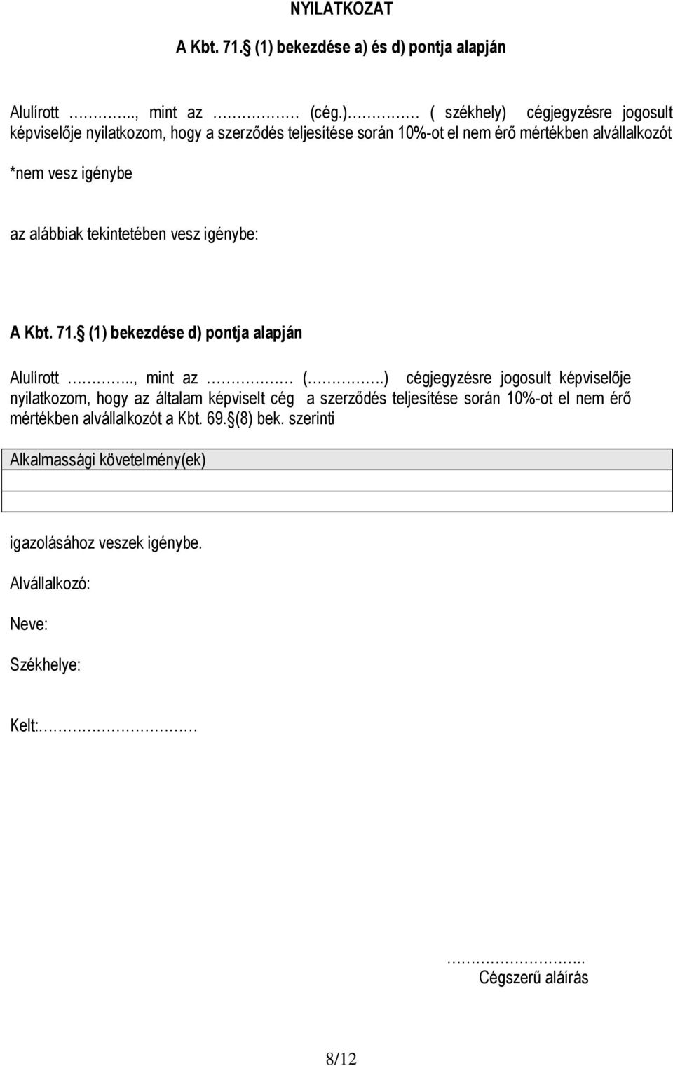alábbiak tekintetében vesz igénybe: A Kbt. 71. (1) bekezdése d) pontja alapján Alulírott.., mint az (.