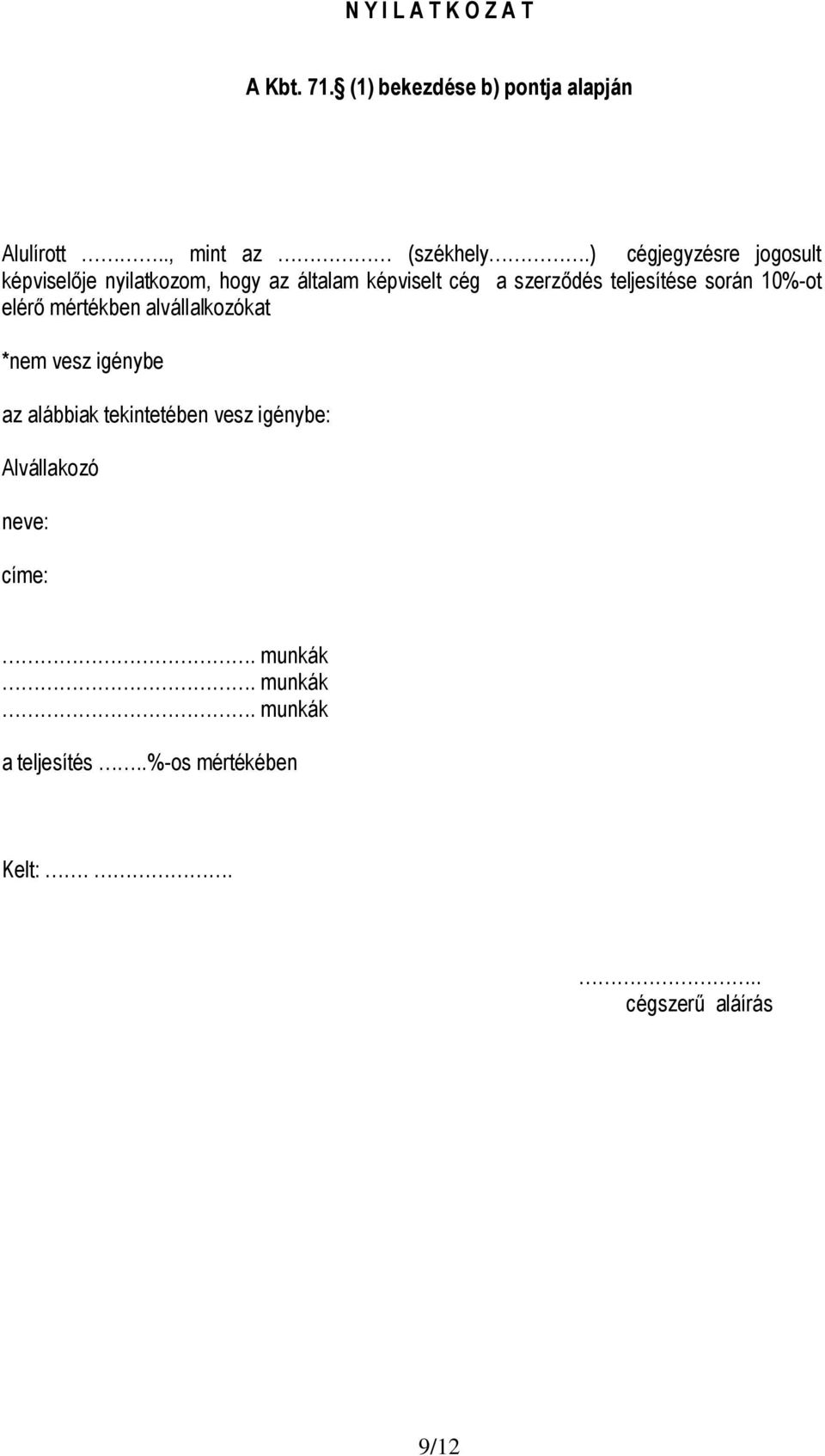 teljesítése során 10%-ot elér mértékben alvállalkozókat *nem vesz igénybe az alábbiak tekintetében