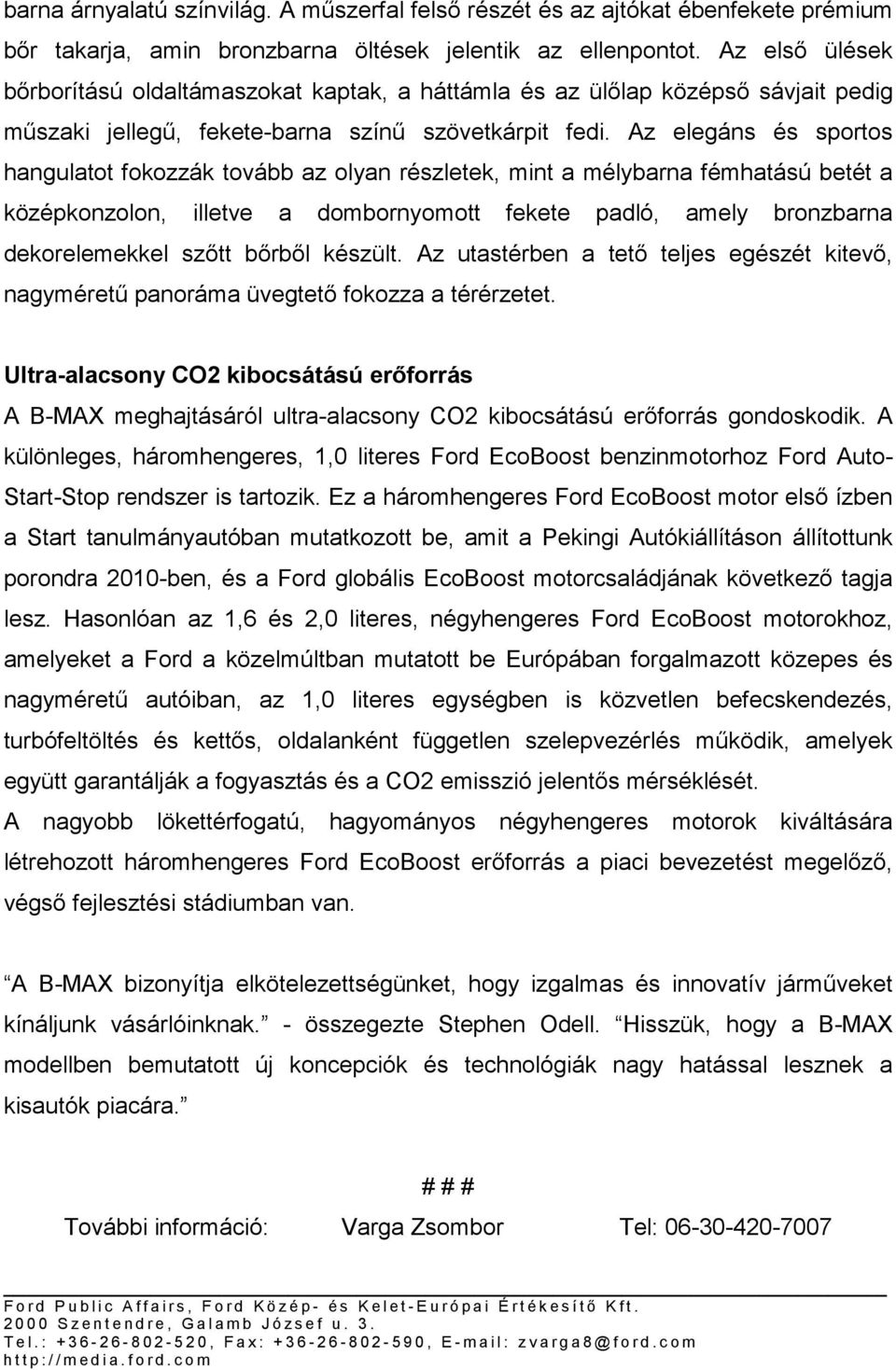 Az elegáns és sportos hangulatot fokozzák tovább az olyan részletek, mint a mélybarna fémhatású betét a középkonzolon, illetve a dombornyomott fekete padló, amely bronzbarna dekorelemekkel szőtt
