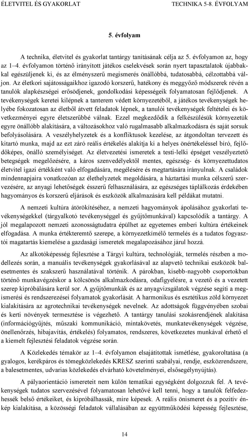 Az életkori sajátosságaikhoz igazodó korszerű, hatékony és meggyőző módszerek révén a tanulók alapkészségei erősödjenek, gondolkodási képességeik folyamatosan fejlődjenek.