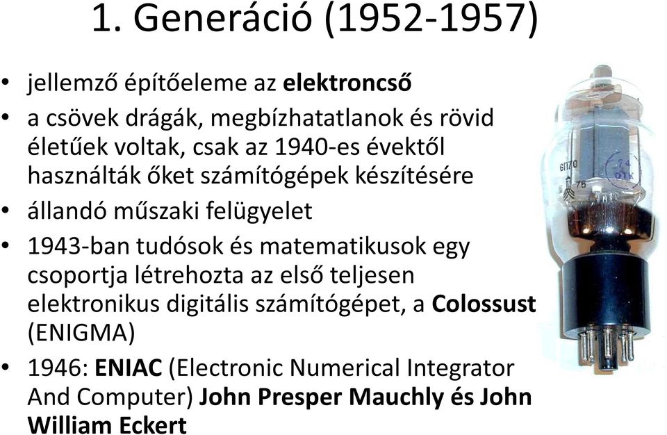 tudósok és matematikusok egy csoportja létrehozta az első teljesen elektronikus digitális számítógépet, a