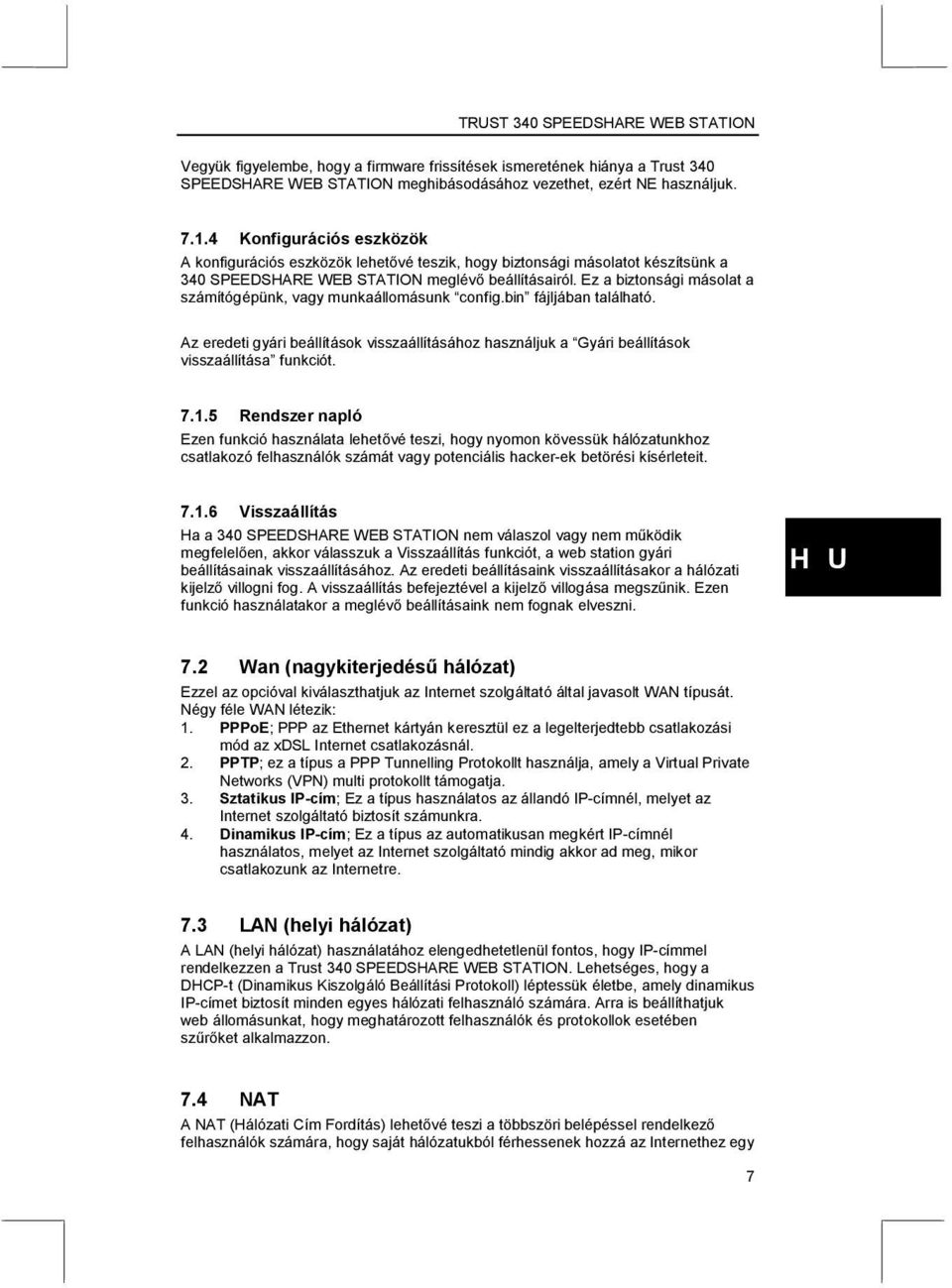Ez a biztonsági másolat a számítógépünk, vagy munkaállomásunk config.bin fájljában található. Az eredeti gyári beállítások visszaállításához használjuk a Gyári beállítások visszaállítása funkciót. 7.
