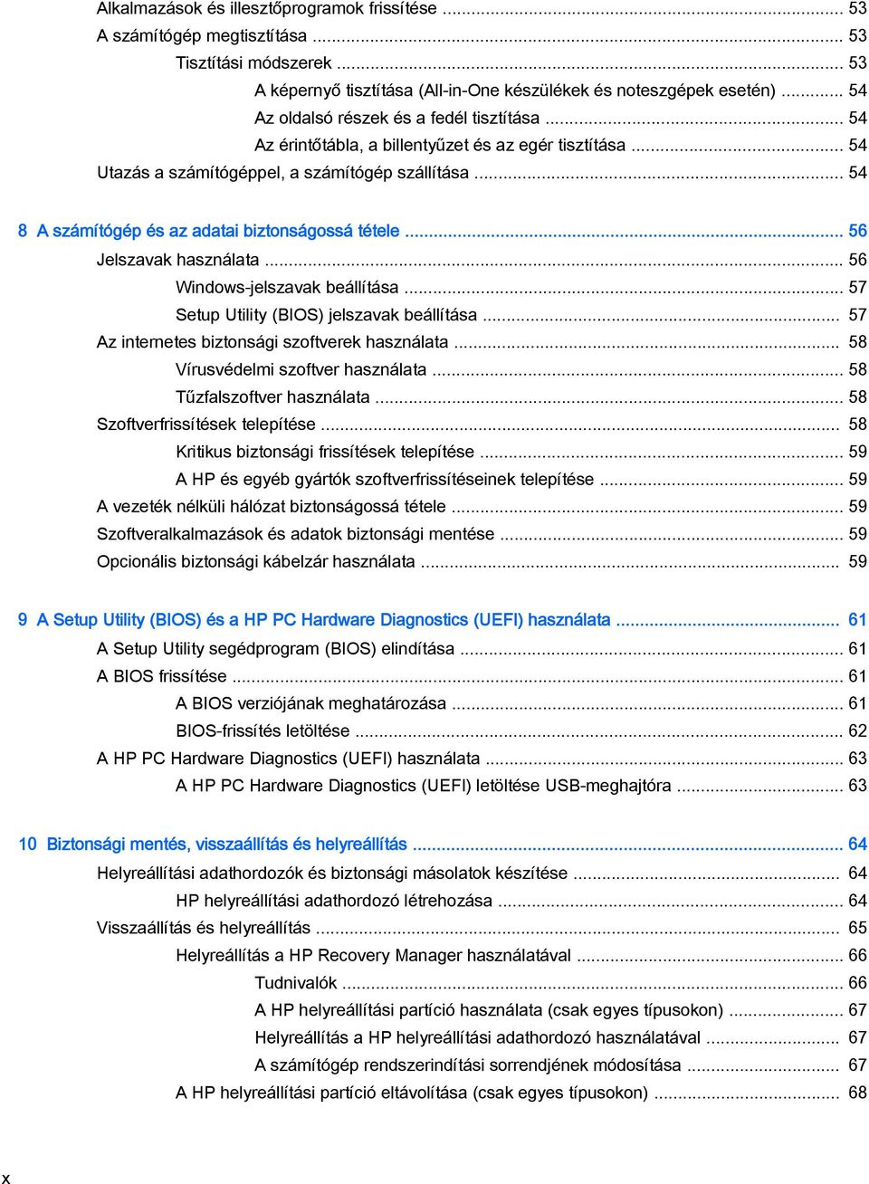 .. 54 8 A számítógép és az adatai biztonságossá tétele... 56 Jelszavak használata... 56 Windows-jelszavak beállítása... 57 Setup Utility (BIOS) jelszavak beállítása.