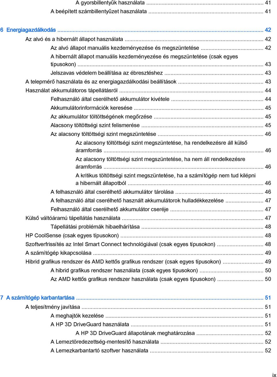 .. 43 Jelszavas védelem beállítása az ébresztéshez... 43 A telepmérő használata és az energiagazdálkodási beállítások... 43 Használat akkumulátoros tápellátásról.