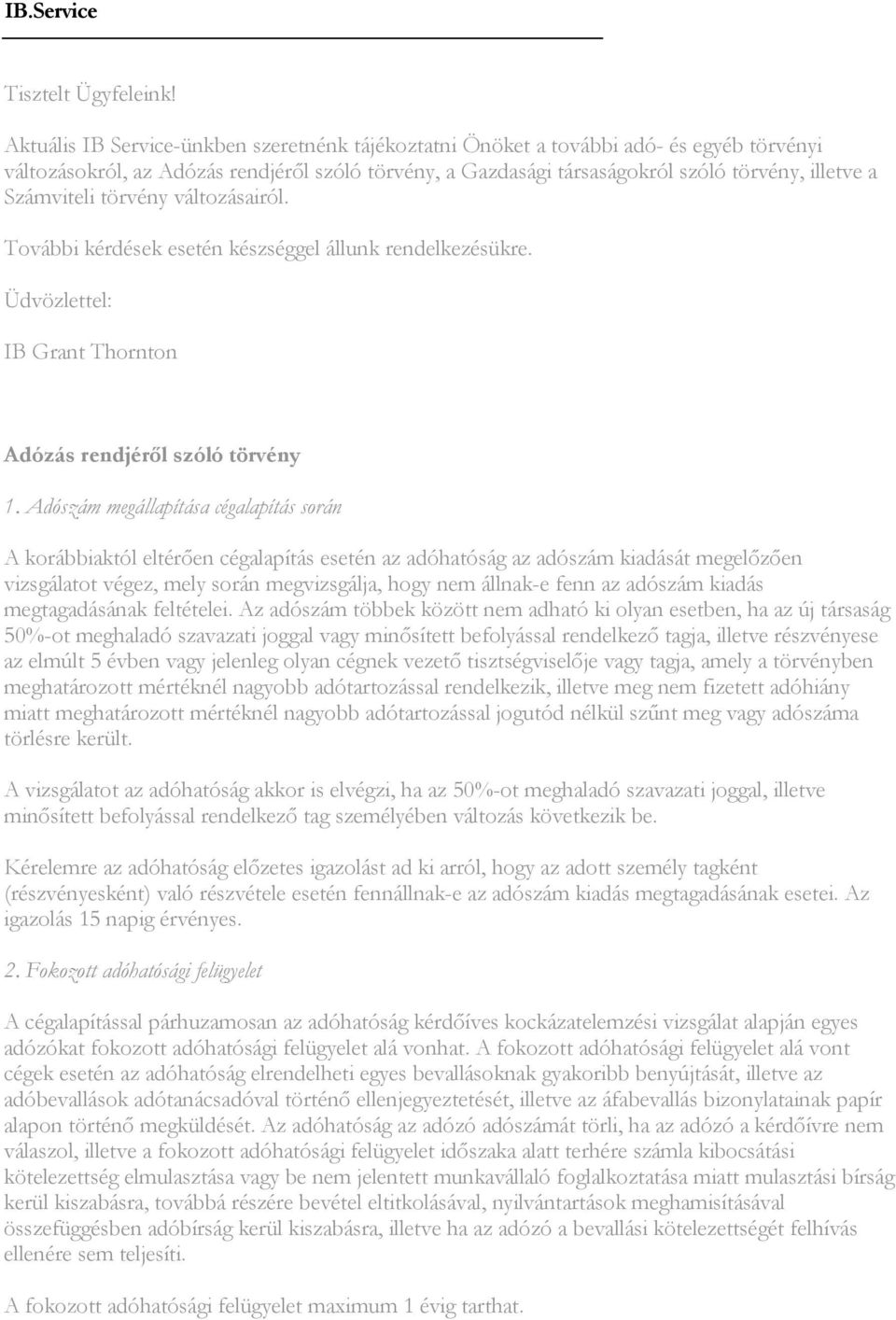 Számviteli törvény változásairól. További kérdések esetén készséggel állunk rendelkezésükre. Üdvözlettel: Adózás rendjérıl szóló törvény 1.