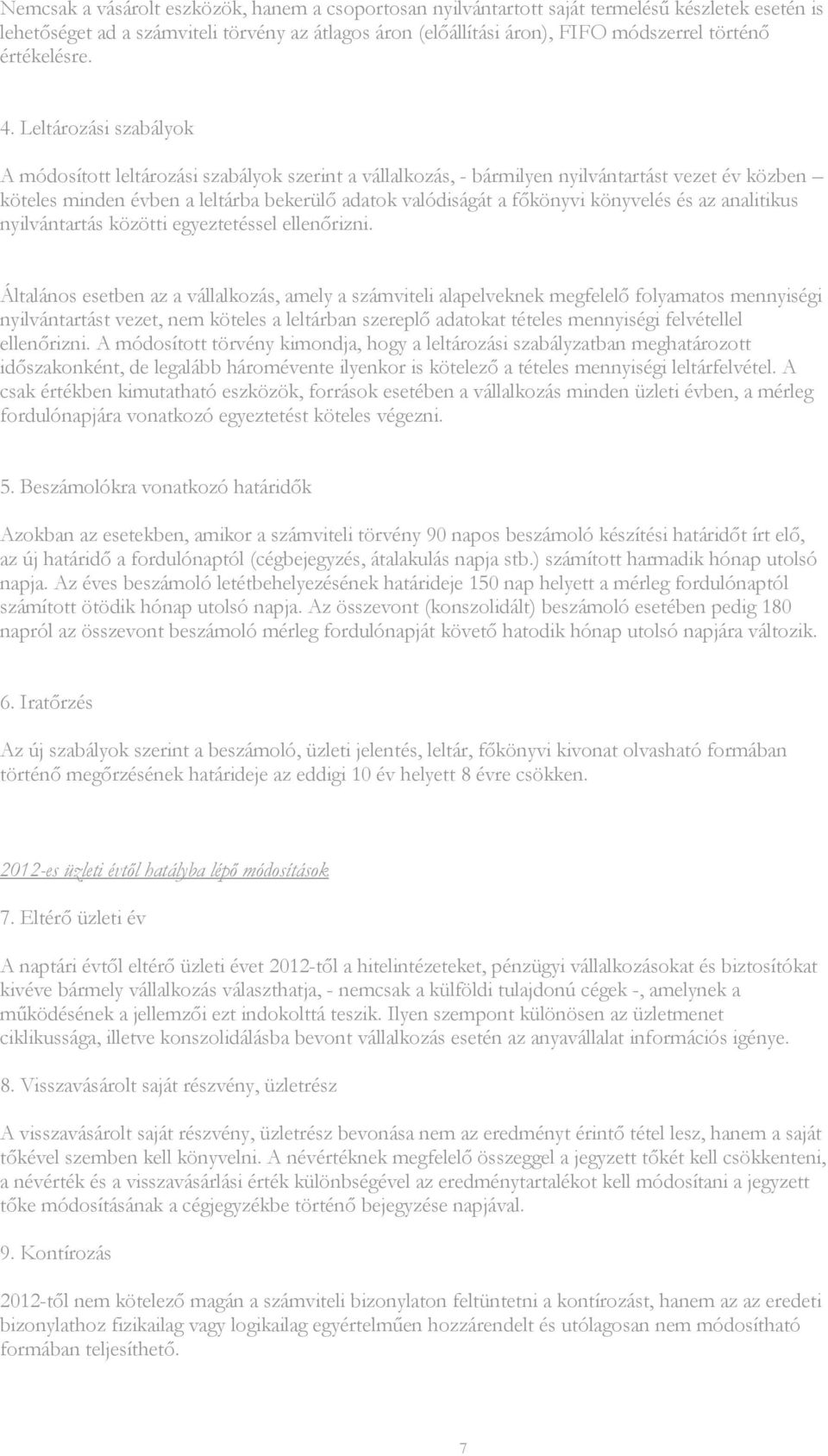 Leltározási szabályok A módosított leltározási szabályok szerint a vállalkozás, - bármilyen nyilvántartást vezet év közben köteles minden évben a leltárba bekerülı adatok valódiságát a fıkönyvi