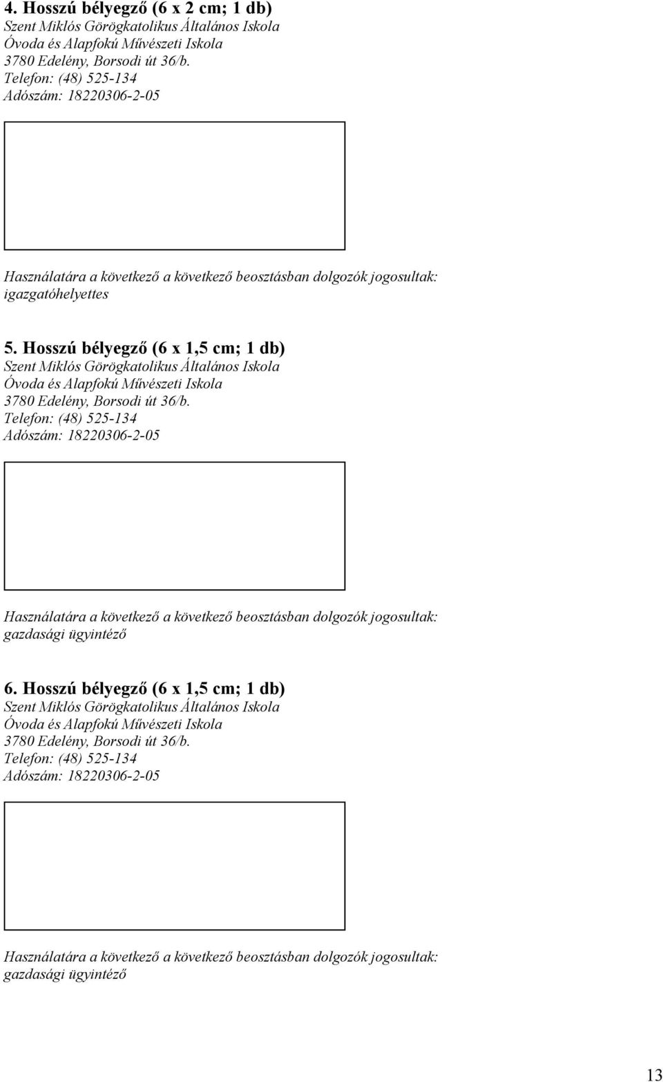 Hosszú bélyegző (6 x 1,5 cm; 1 db) Szent Miklós Görögkatolikus Általános Iskola Óvoda és Alapfokú Művészeti Iskola 3780 Edelény, Borsodi út 36/b.