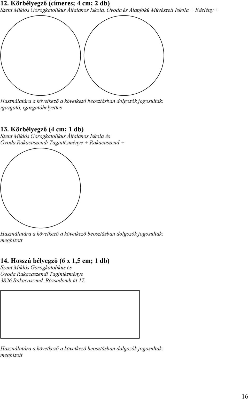 Körbélyegző (4 cm; 1 db) Szent Miklós Görögkatolikus Általános Iskola és Óvoda Rakacaszendi Tagintézménye + Rakacaszend + Használatára a következő a következő