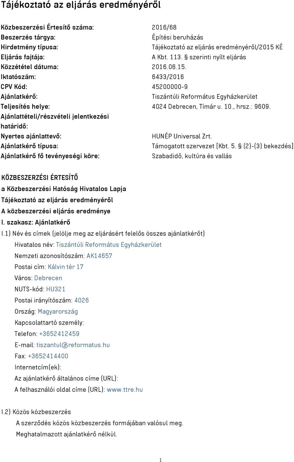 , hrsz.: 9609. Ajánlattételi/részvételi jelentkezési határidő: Nyertes ajánlattevő: HUNÉP Universal Zrt. Ajánlatkérő típusa: Támogatott szervezet [Kbt. 5.
