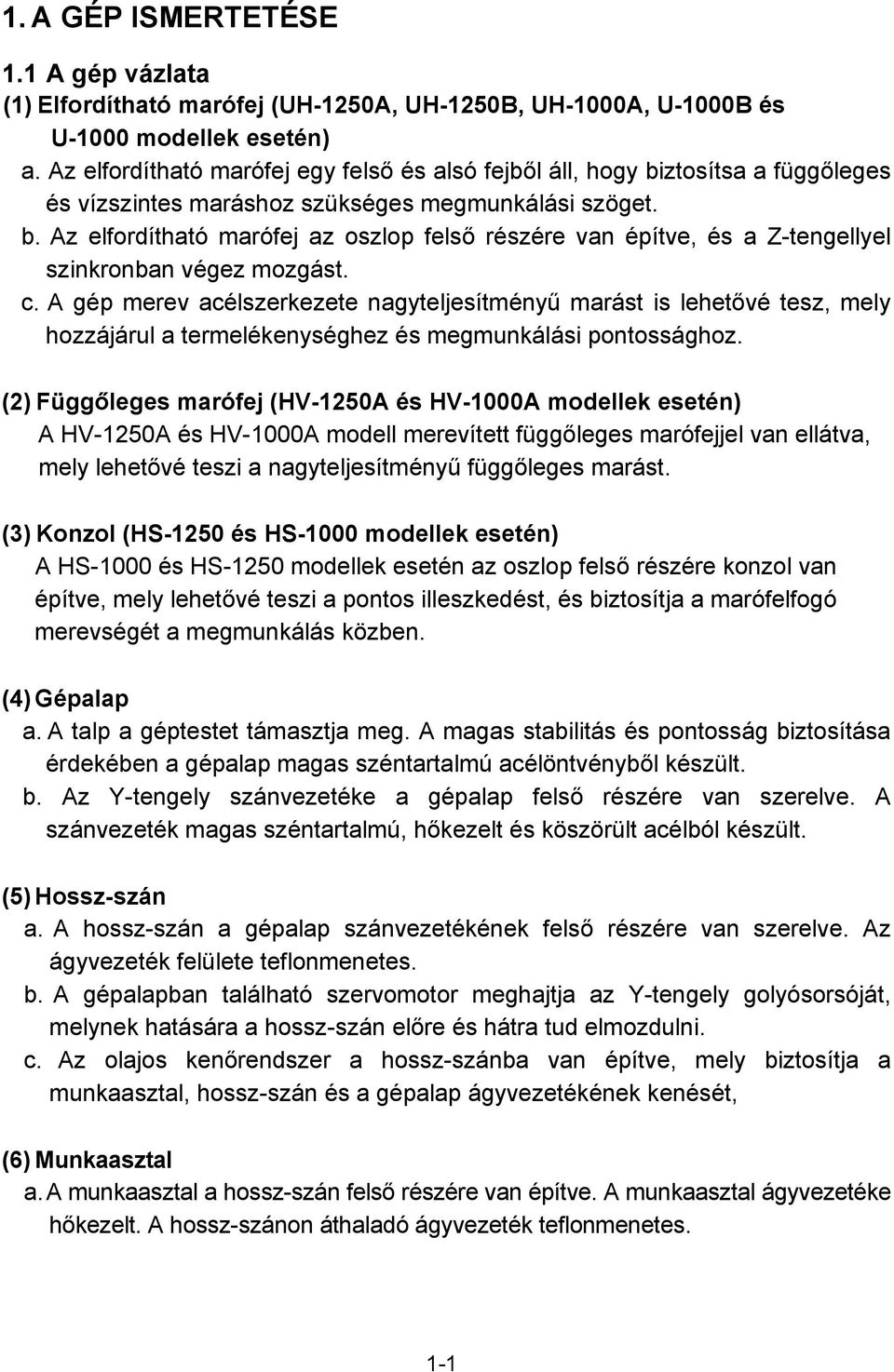 c. A gép merev acélszerkezete nagyteljesítményű marást is lehetővé tesz, mely hozzájárul a termelékenységhez és megmunkálási pontossághoz.