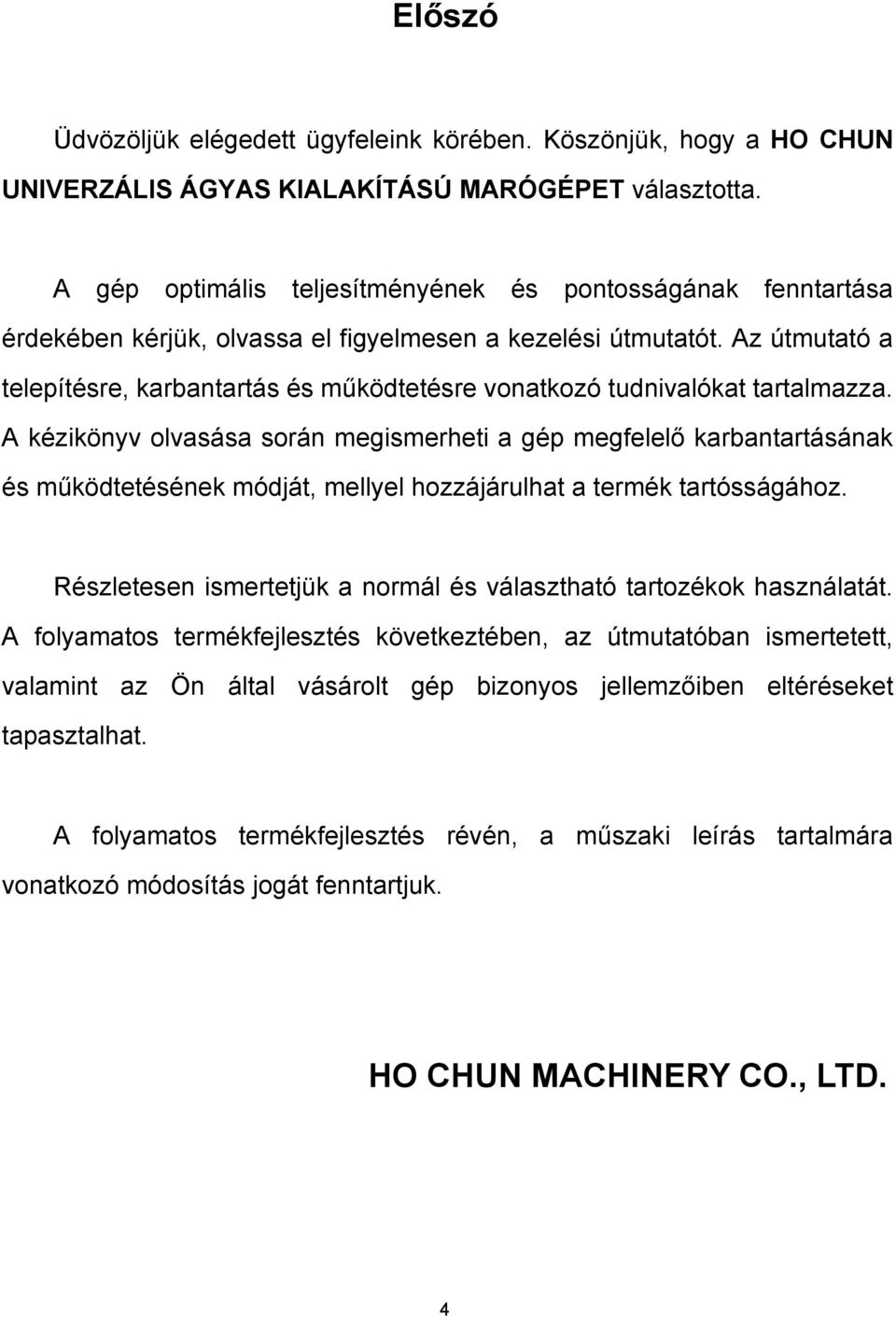 Az útmutató a telepítésre, karbantartás és működtetésre vonatkozó tudnivalókat tartalmazza.