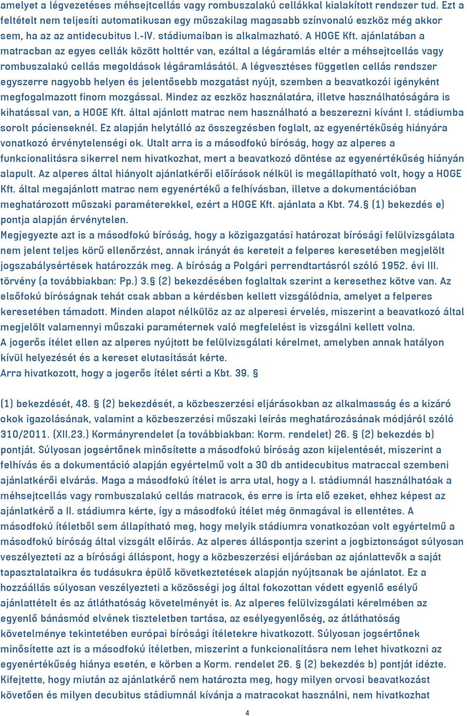 ajánlatában a matracban az egyes cellák között holttér van, ezáltal a légáramlás eltér a méhsejtcellás vagy rombuszalakú cellás megoldások légáramlásától.