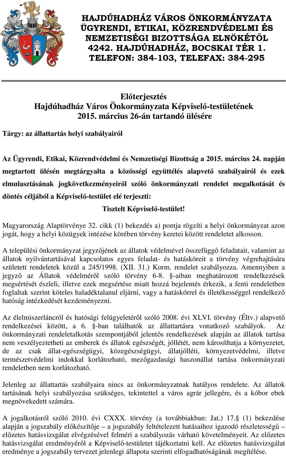 március 26-án tartandó ülésére Tárgy: az állattartás helyi szabályairól Az Ügyrendi, Etikai, Közrendvédelmi és Nemzetiségi Bizottság a 2015. március 24.