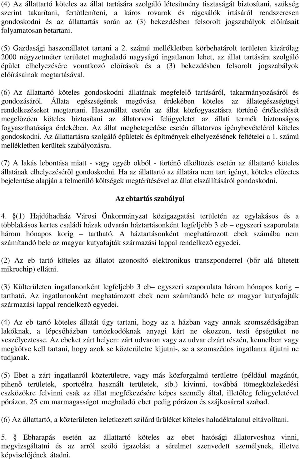 számú mellékletben körbehatárolt területen kizárólag 2000 négyzetméter területet meghaladó nagyságú ingatlanon lehet, az állat tartására szolgáló épület elhelyezésére vonatkozó előírások és a (3)