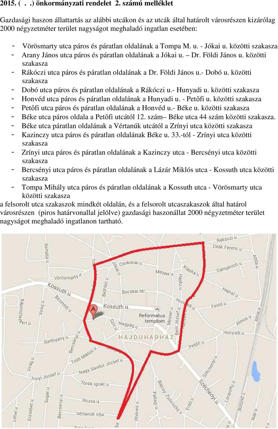 páros és páratlan oldalának a Tompa M. u. - Jókai u. közötti - Arany János utca páros és páratlan oldalának a Jókai u. Dr. Földi János u. közötti - Rákóczi utca páros és páratlan oldalának a Dr.
