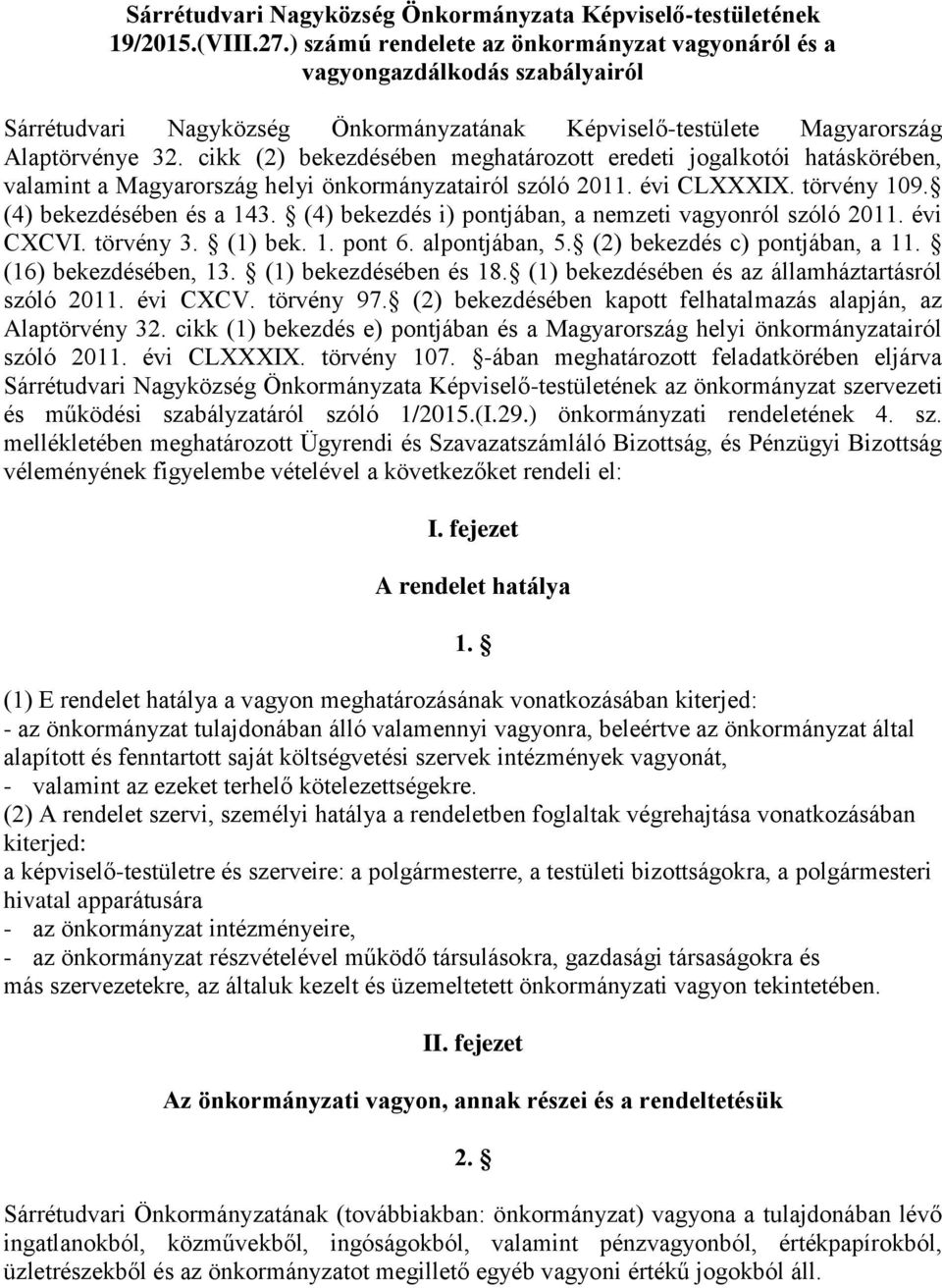 cikk (2) bekezdésében meghatározott eredeti jogalkotói hatáskörében, valamint a Magyarország helyi önkormányzatairól szóló 2011. évi CLXXXIX. törvény 109. (4) bekezdésében és a 143.