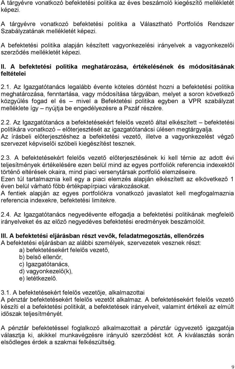 A befektetési politika alapján készített vagyonkezelési irányelvek a vagyonkezelői szerződés mellékletét képezi. II. A befektetési politika meghatározása, értékelésének és módosításának feltételei 2.